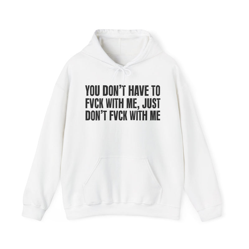 You Don’t Have to Fvck With Me, Just Don't Fuckk With Me – Energy Statement Hoodie