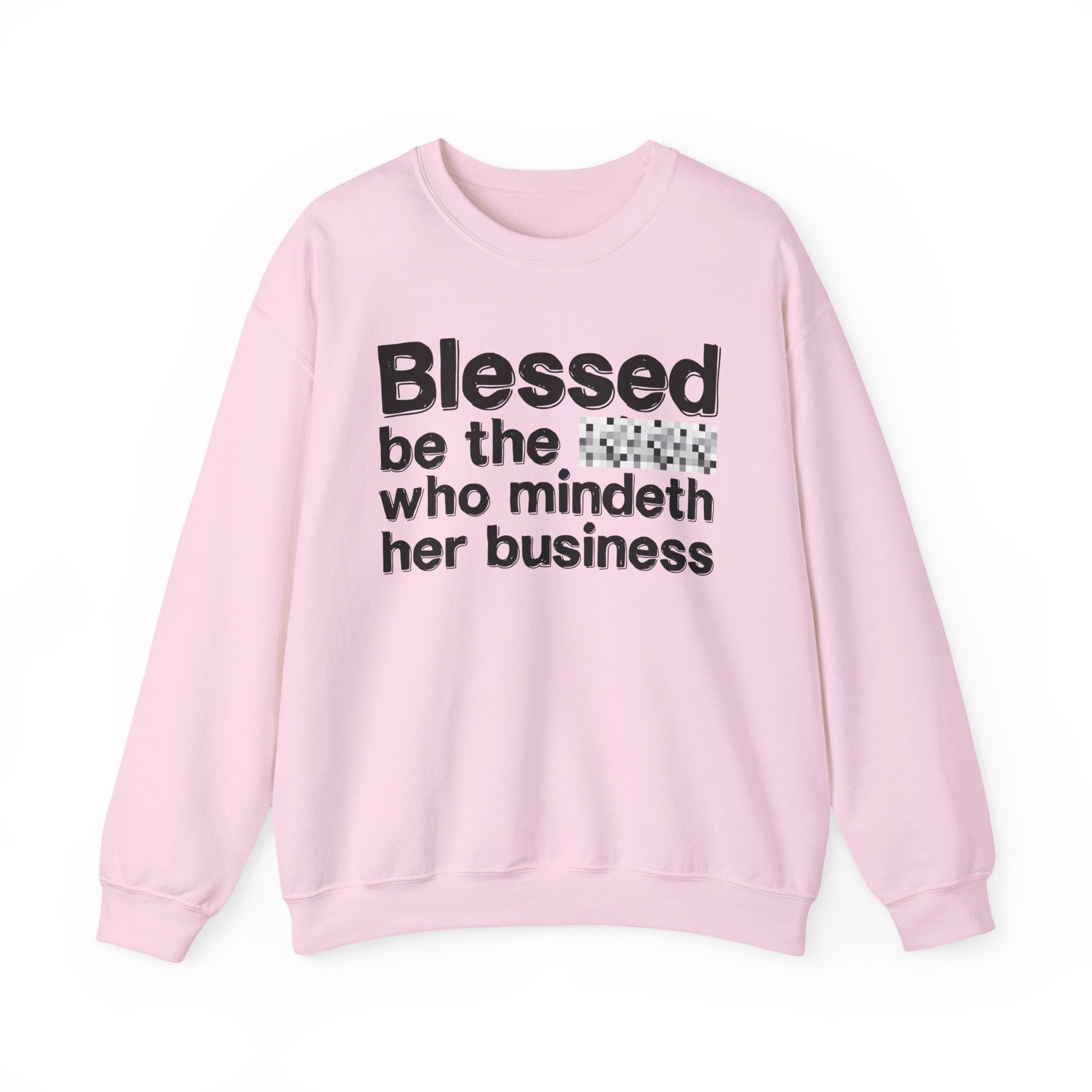 Blessed Be The [Censored] Who Mindeth Her Business - Funny Inspirational Sweathsirt