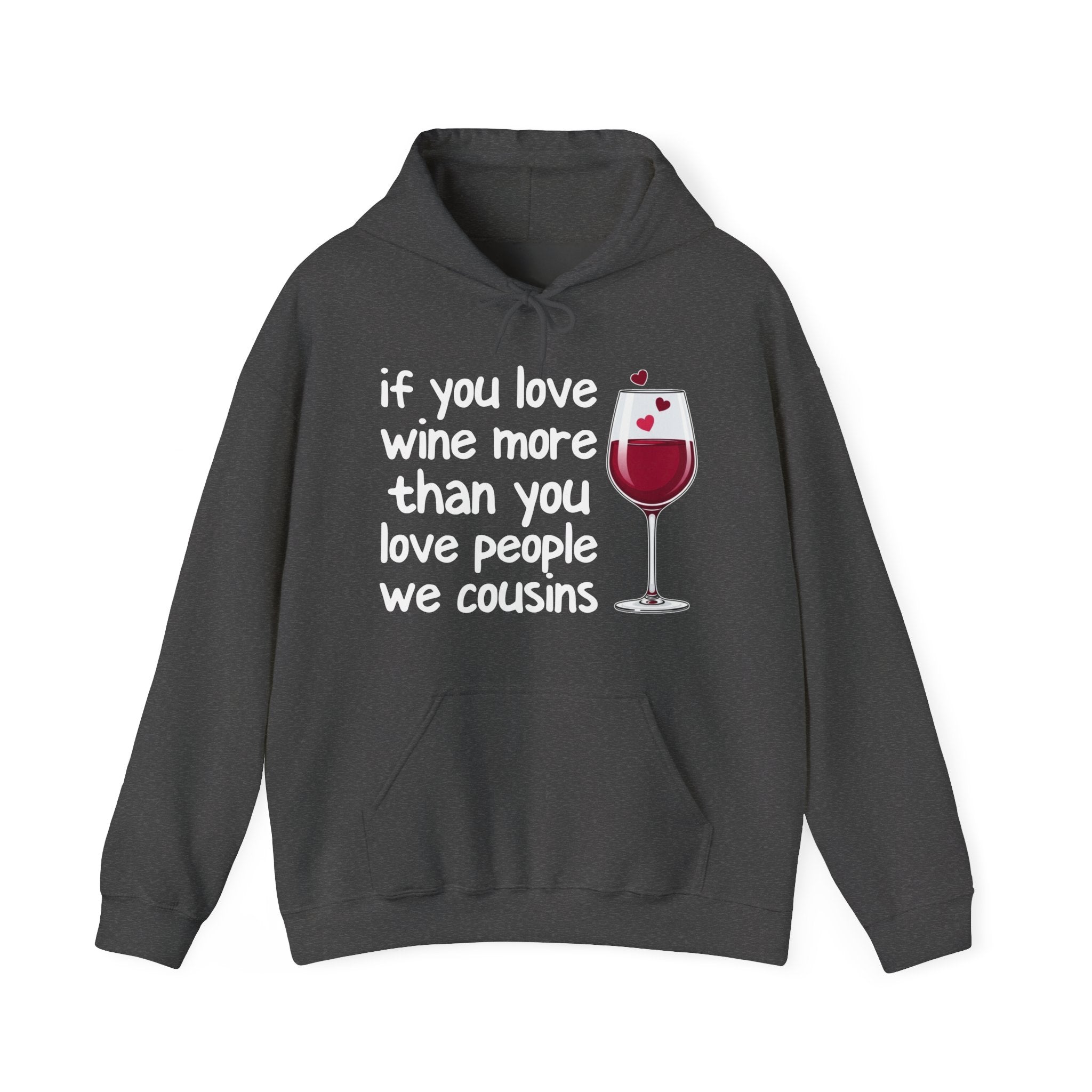 If You Love Wine More Than You Love People We Cousins - Wine Lover Hoodie