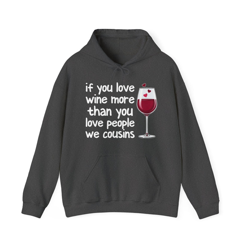 If You Love Wine More Than You Love People We Cousins — Wine Lover Hoodie