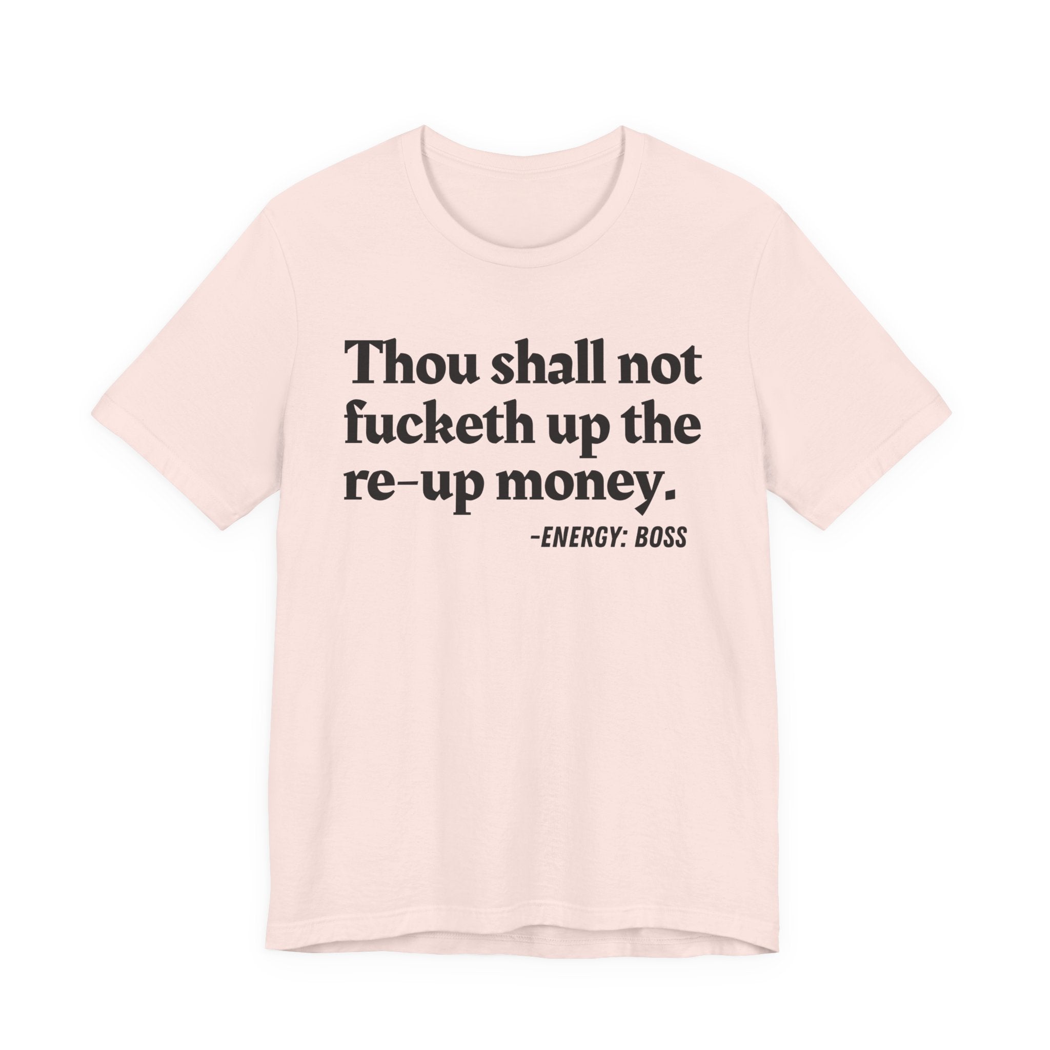 Thou Shall Not Fucketh Up The Re Up Money  —  T-Shirt