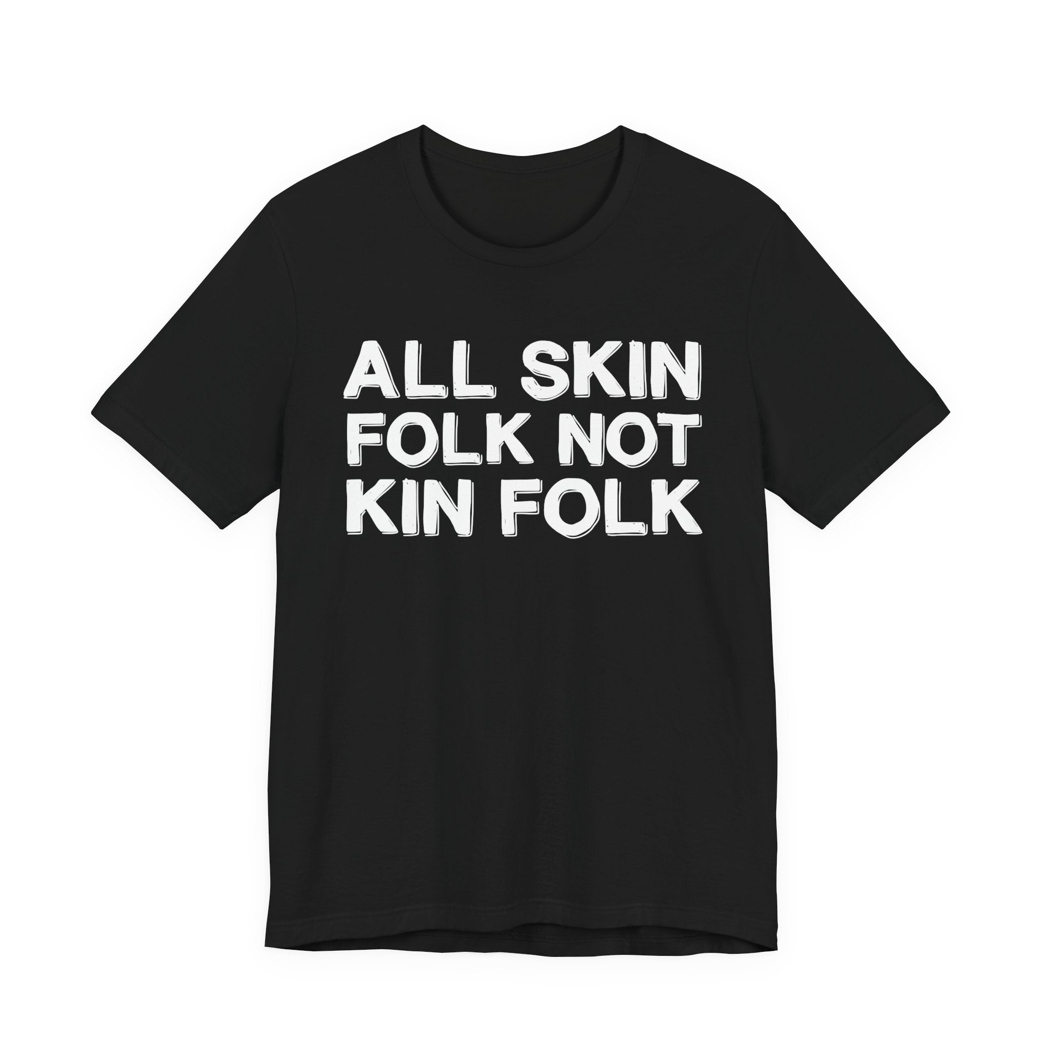 All Skin Folk Not Kin Folk - Black Saying T-Shirt