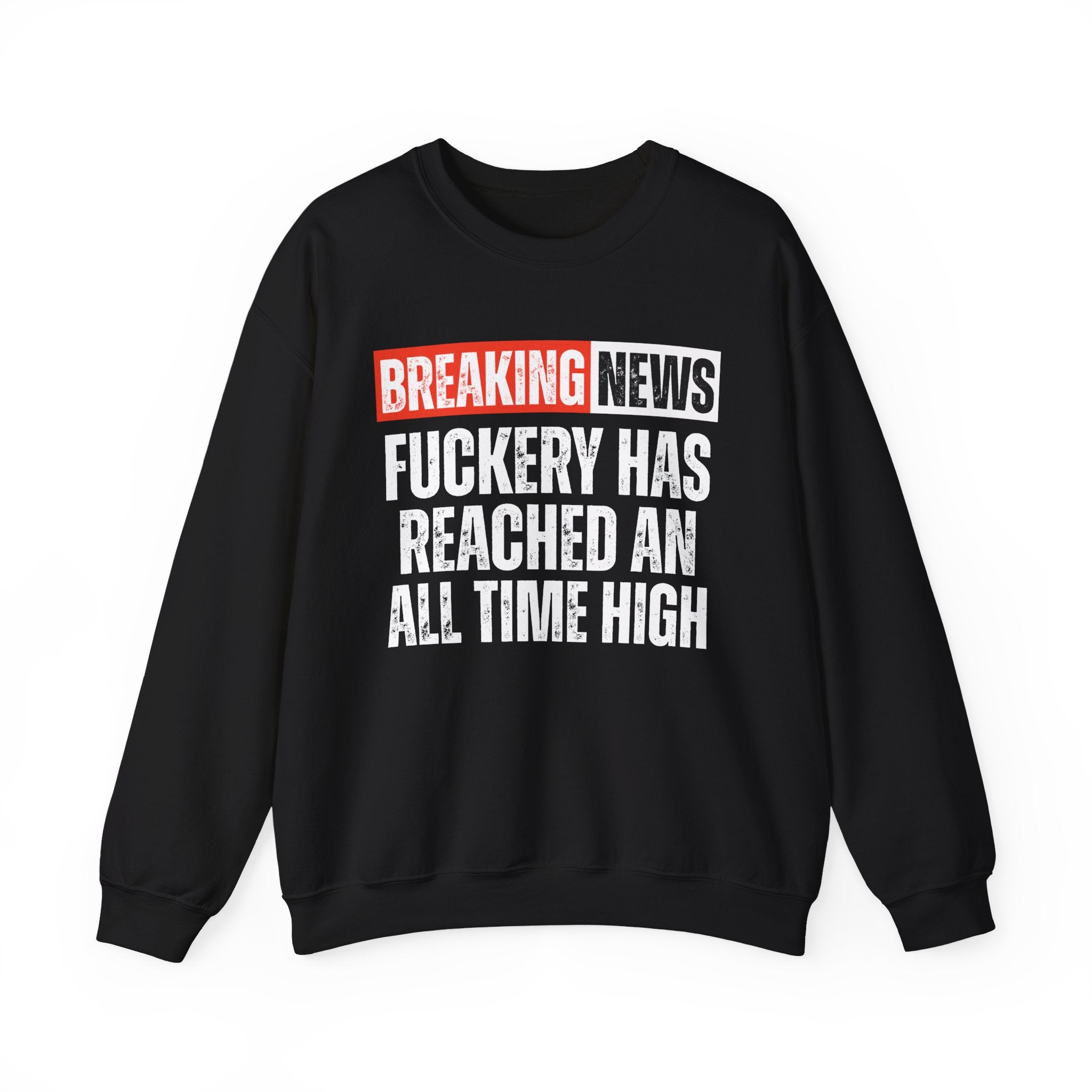 Breaking News: Fuckery Has Reached An All Time High — Funny News Alert Sweatshirt