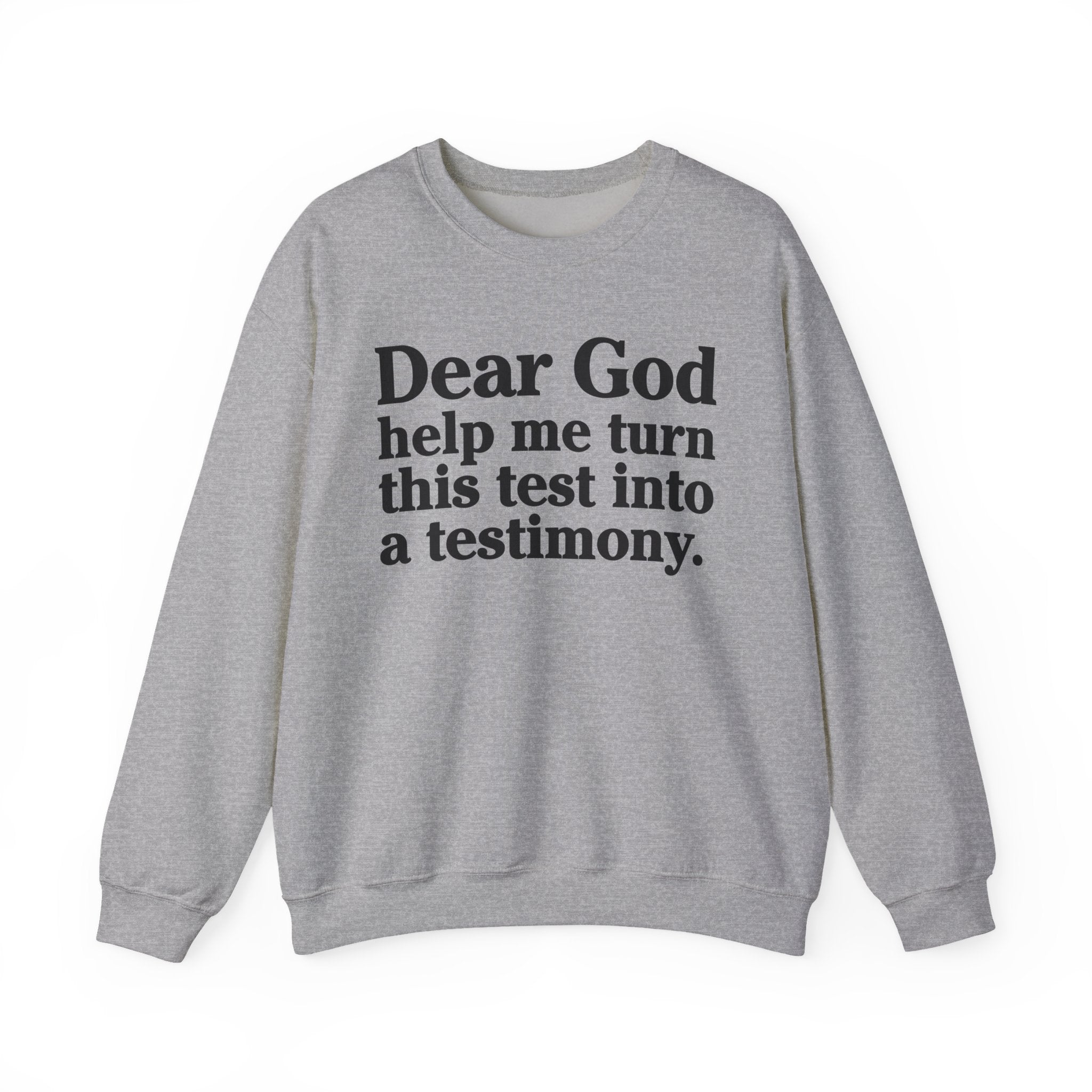 Dear God Help Me Turn This Test Into A Testimony - Positive Christian Sweatshirt