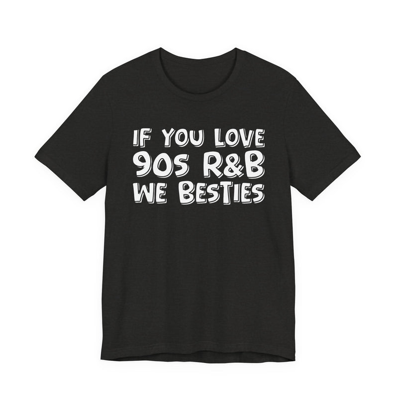 If You Love 90s R&B We Besties －Old School R&B Lover T-shirt