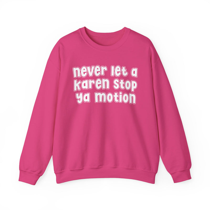 Never Let A Karen Stop Ya Motion － Bold Quote Sweatshirt