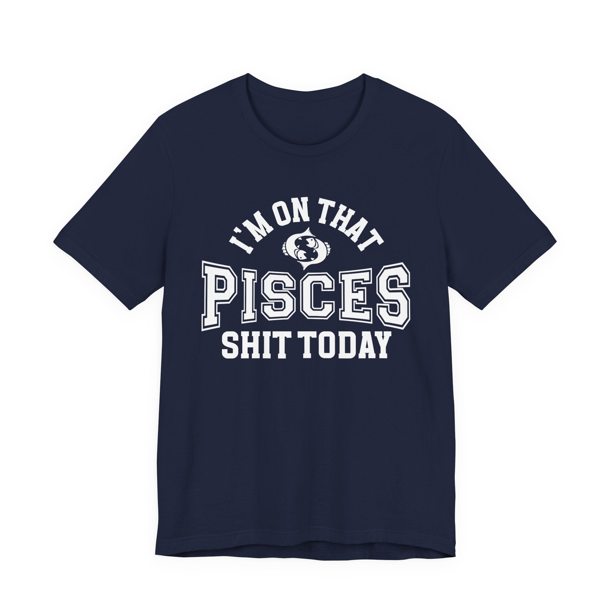 I'm On That Pisces Shit Today T-shirt