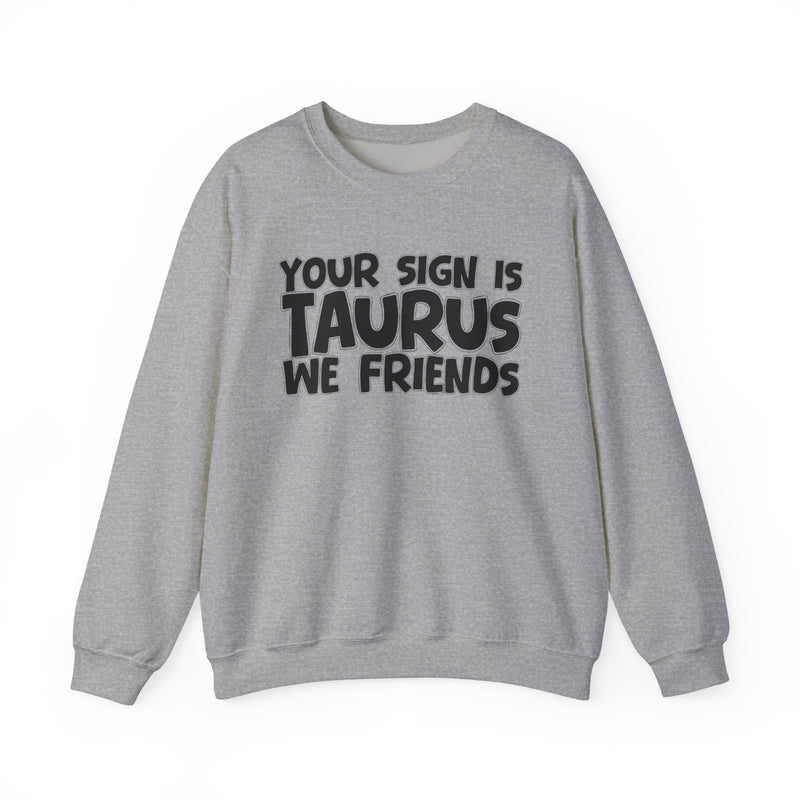 Your Sign is TAURUS We Friends —— Fun Astrological Pride Sweatshirt