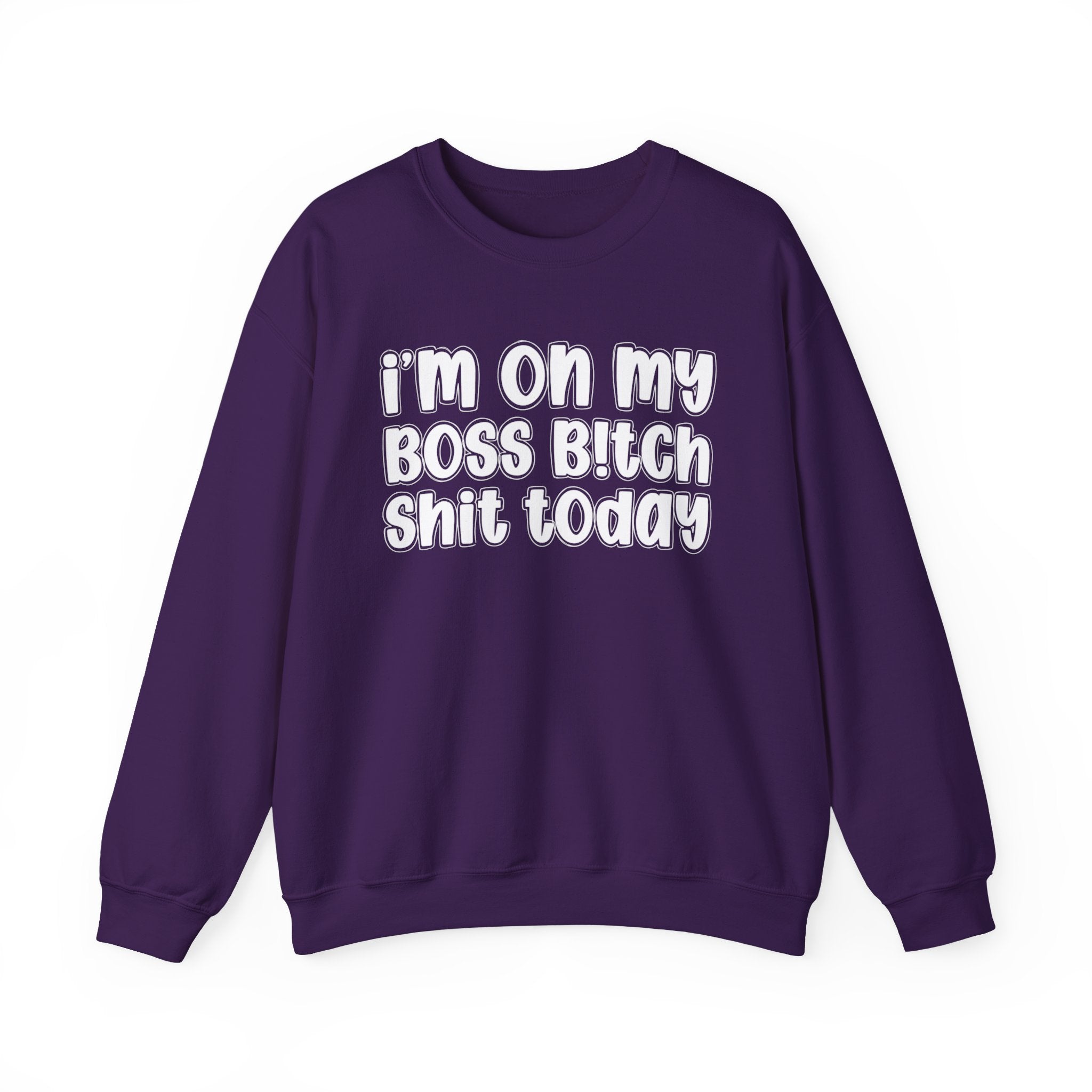 I'm On My Boss Bitch Shit Today － Sweatshirt
