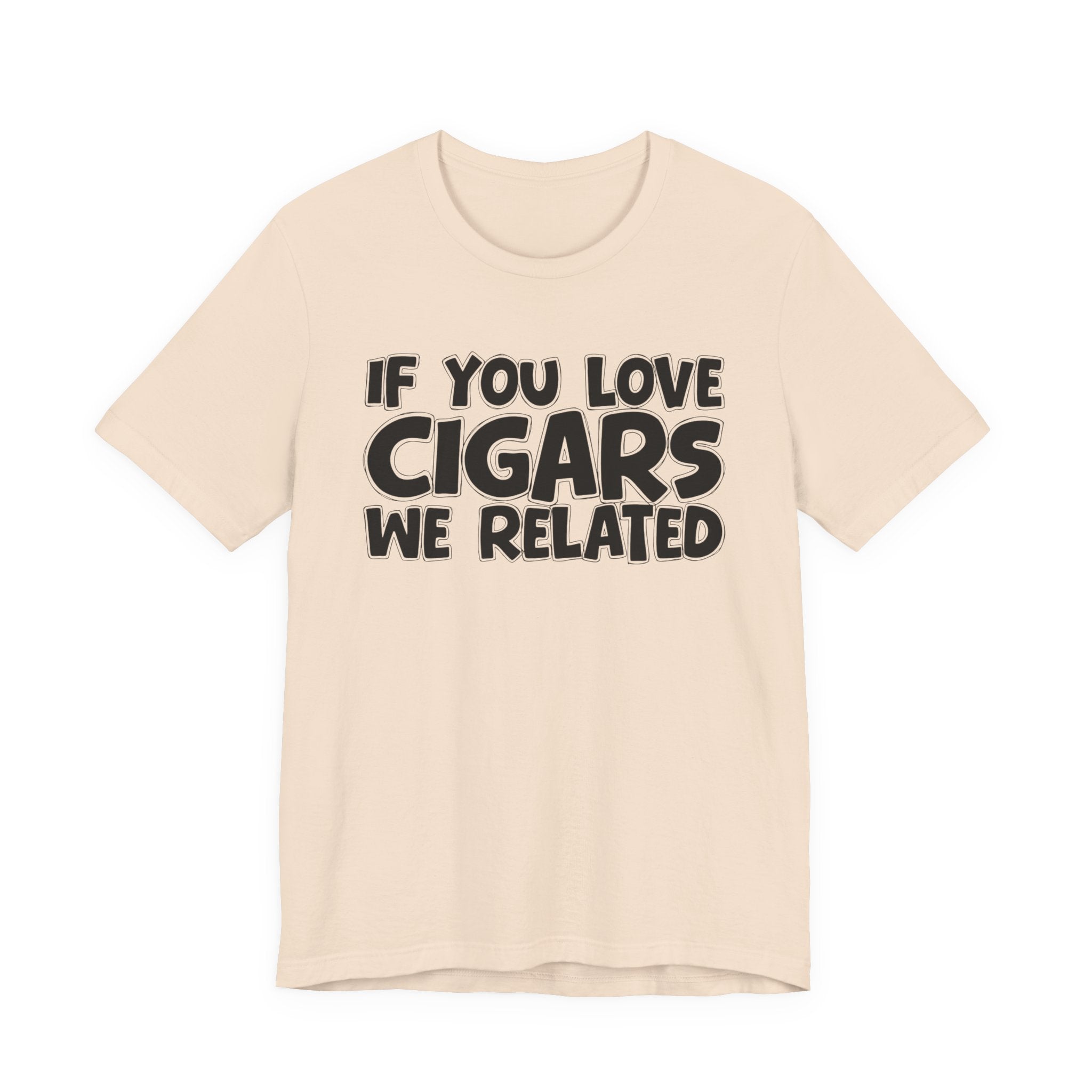 If  You Love Cigars We Related — Motivational Hustle Statement T-Shirt