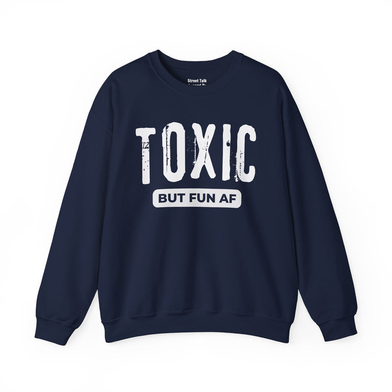 Toxic But Fun AF Sweatshirt