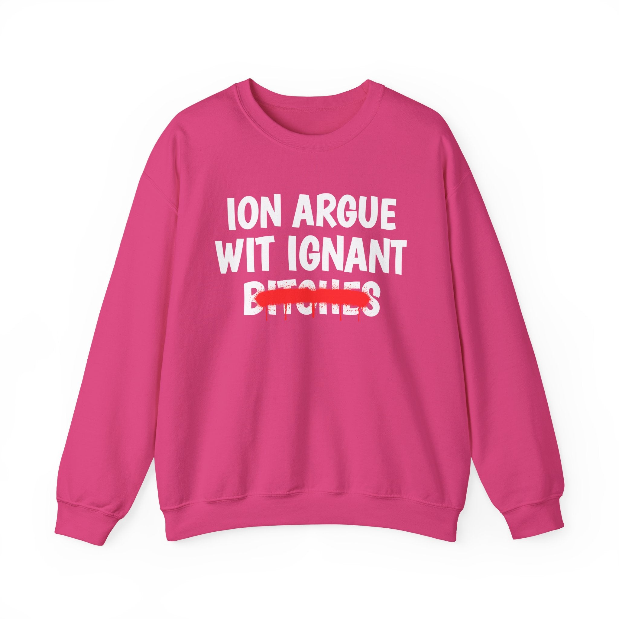Copy of Copy of   ION (I Don't) Argue With Petty Bitches — Funny Statement Sweatshirt