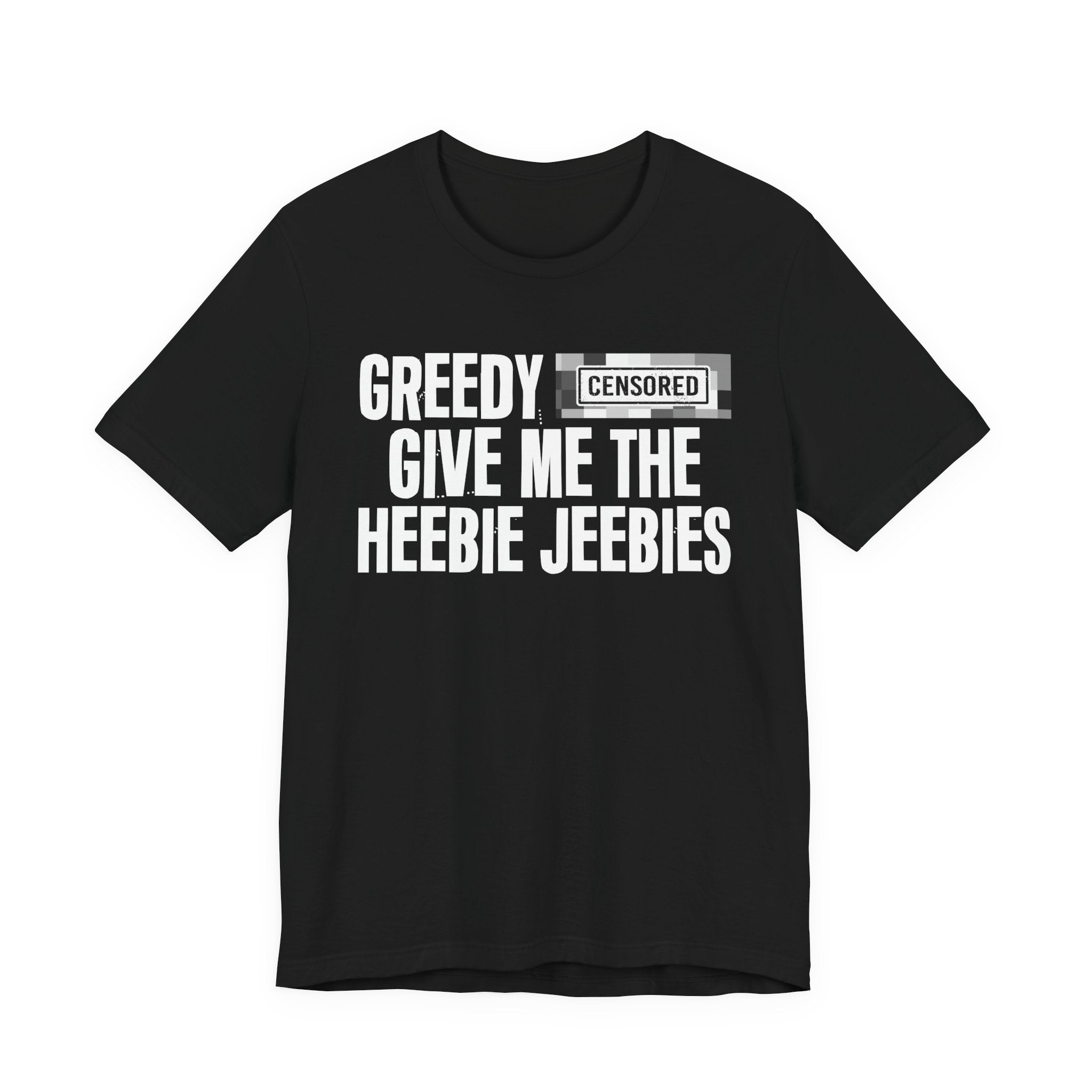 Greedy Censored [Bitch] Give Me The Heebie Jeebies - Funny Scary Quote Tee