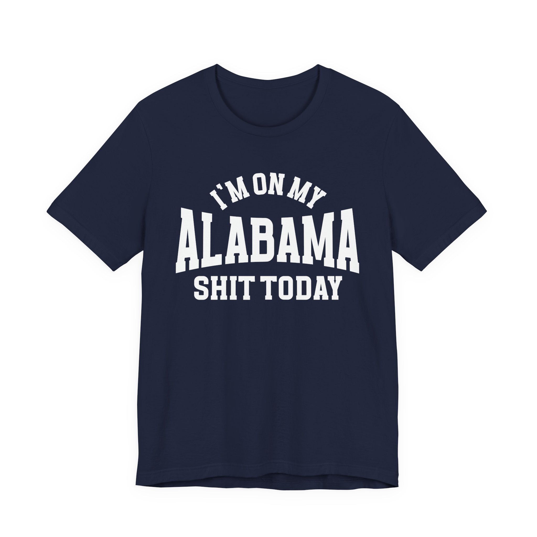 I'm On My Alabama Shit Today T-shirt