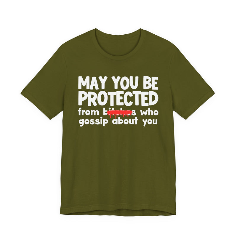 May You Be Protected From Bitches Who Gossip About You — Funny Protection Statement T-Shirt