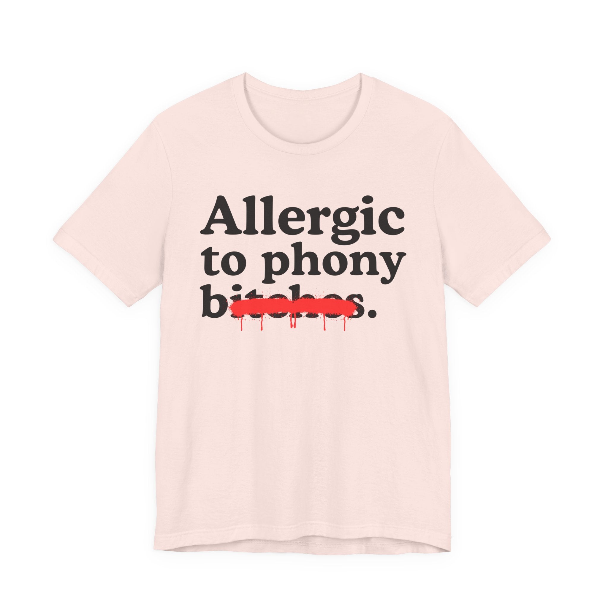 Allergic To Phony Bitches — Sarcastic Sassy Statement T-Shirt