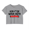 ION (I Don't) FUCK WIT LAZY BITCHES - Bold Sarcastic Crop Top