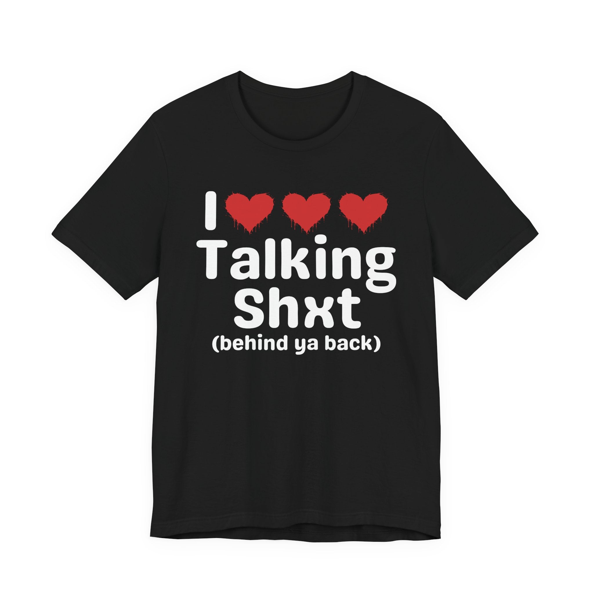 I Love Talking Shxt (behind ya back) — Funny Slogan Tee for Bold, Sarcastic Humor