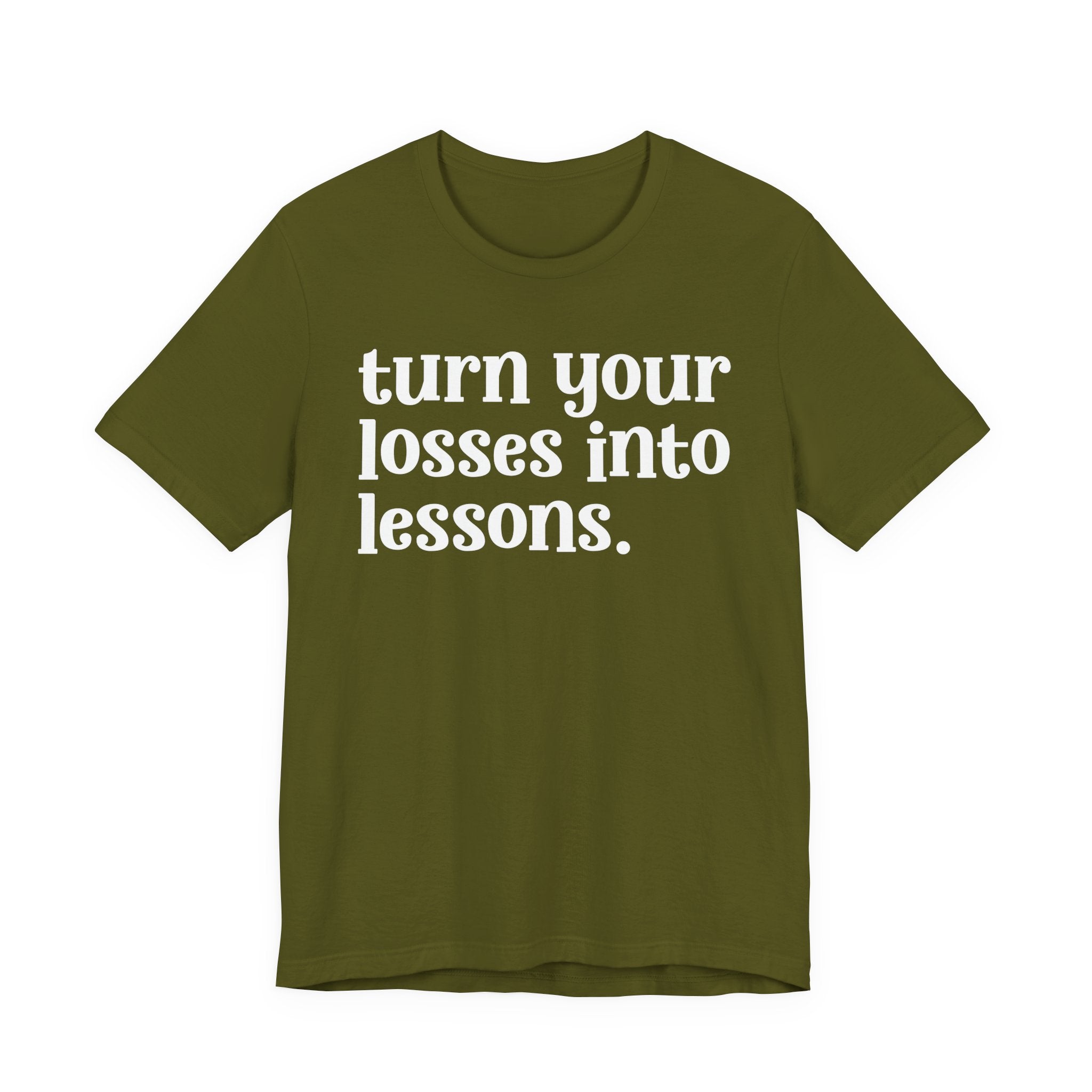 Turn Your Losses Into Lessons — Inspirational T-Shirt