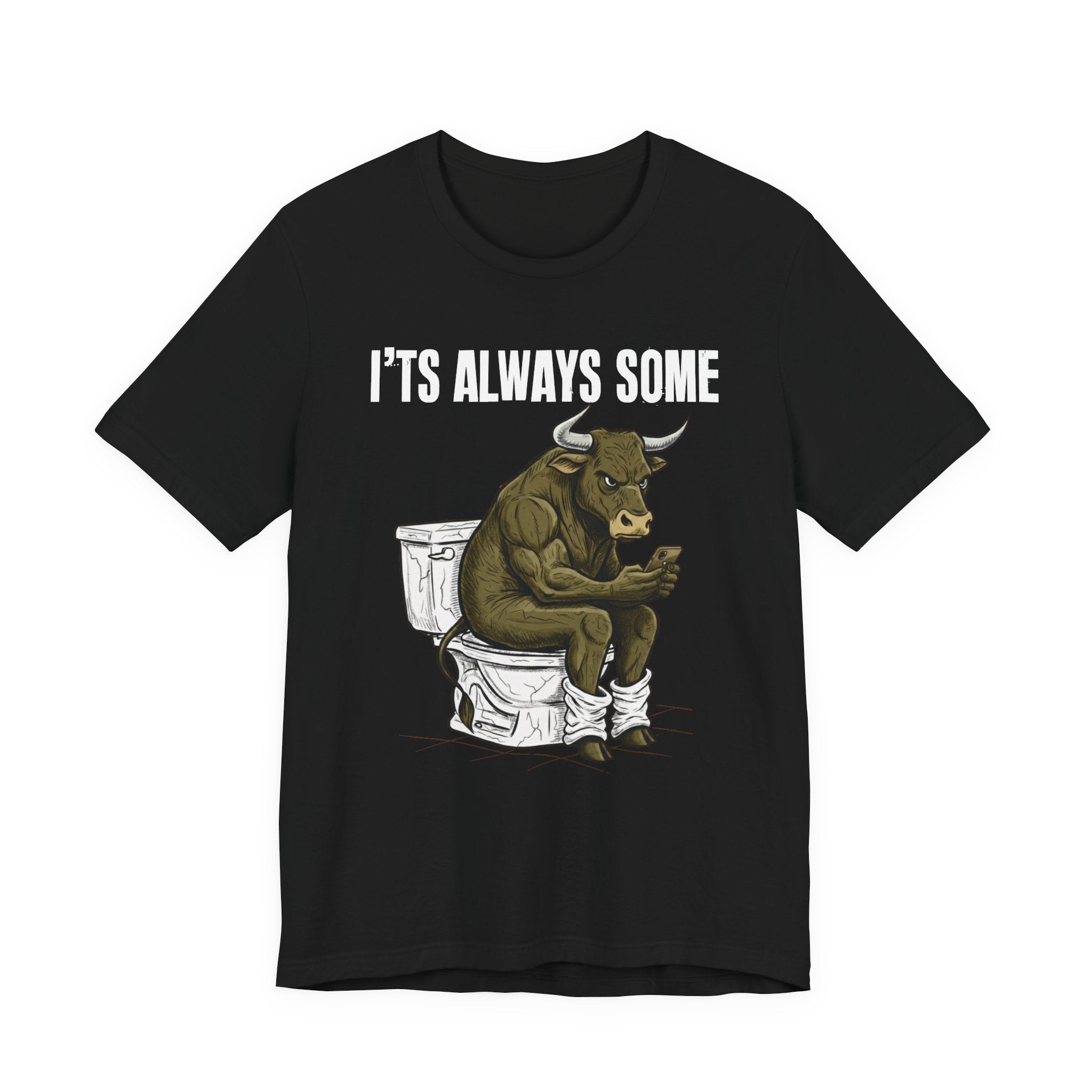 It's Always Some Bullshit - Funny Bull On Toilet With Cell Phone Tee