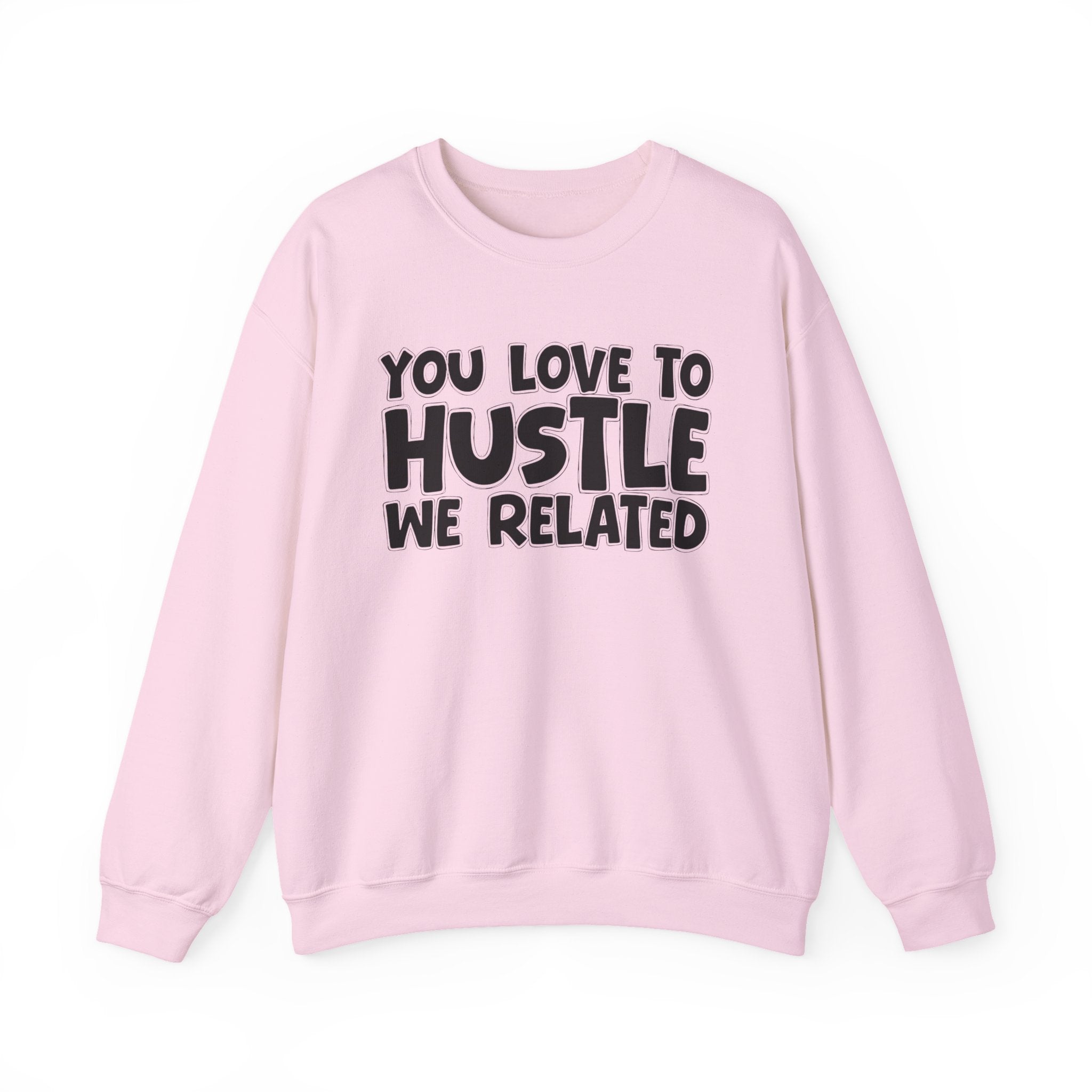 You Love To Hustle We Related — Motivational Hustle Statement Sweatshirt