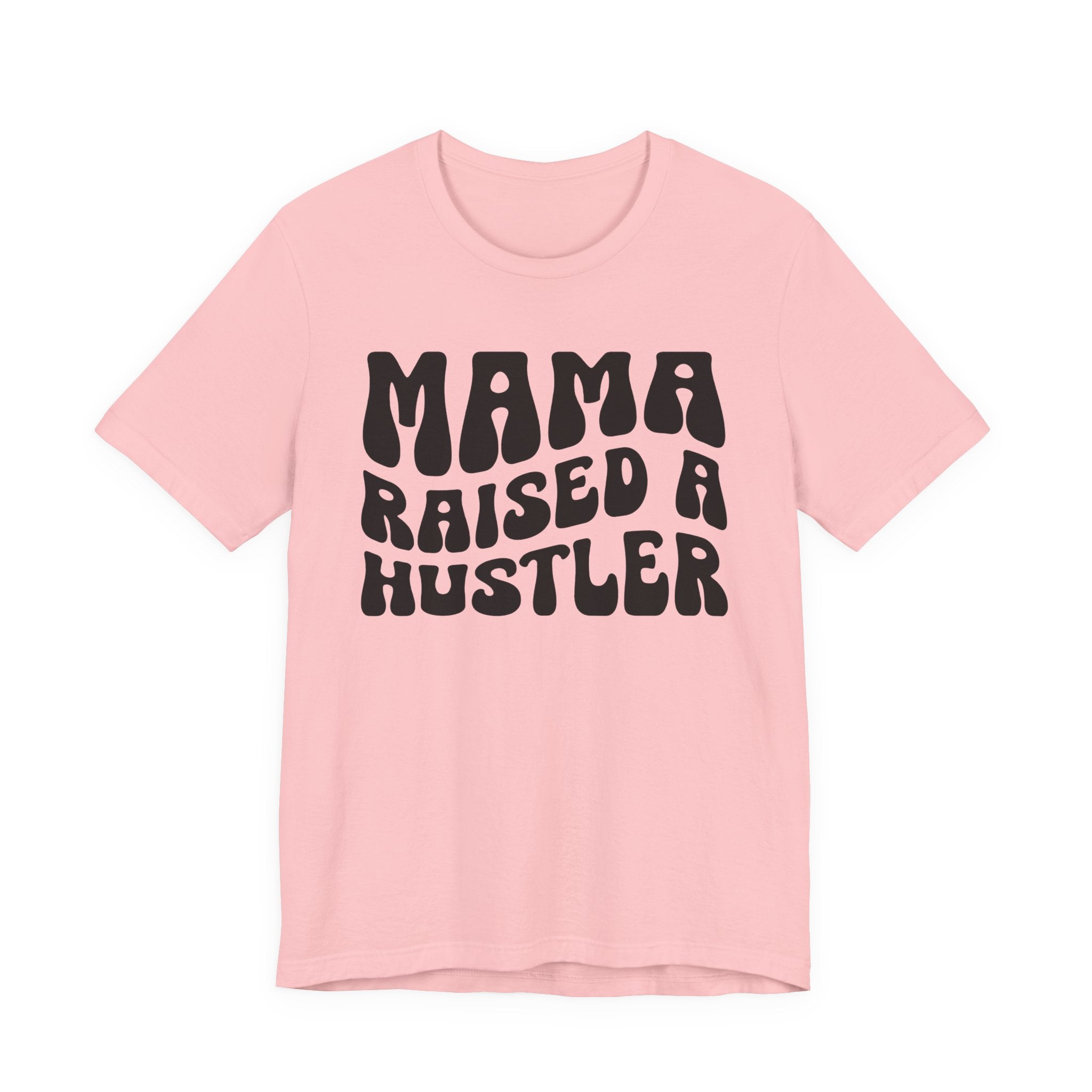 Mama Raised A Hustler T-shirt (solid print)