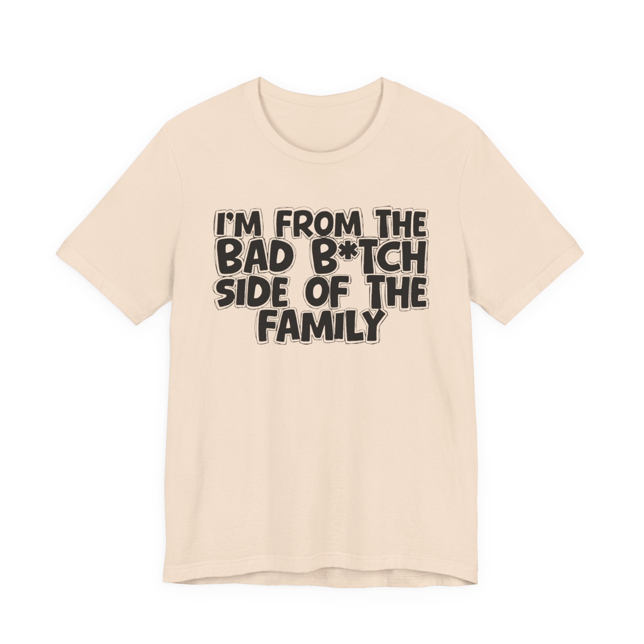 I'm From the Bad Bitch Side of the Family － T-shirt