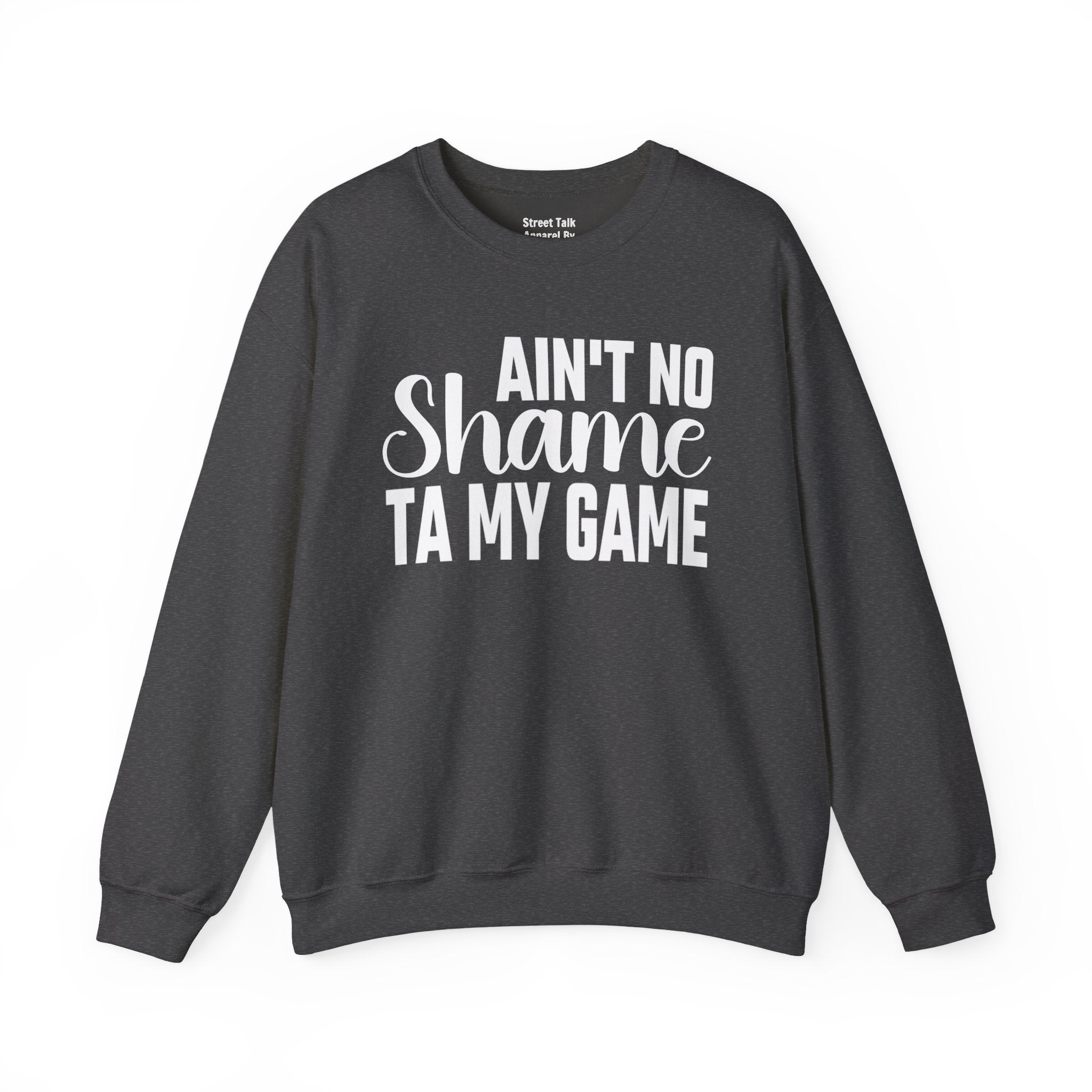 Ain't No Shame Ta My Game Sweatshirt (solid print)