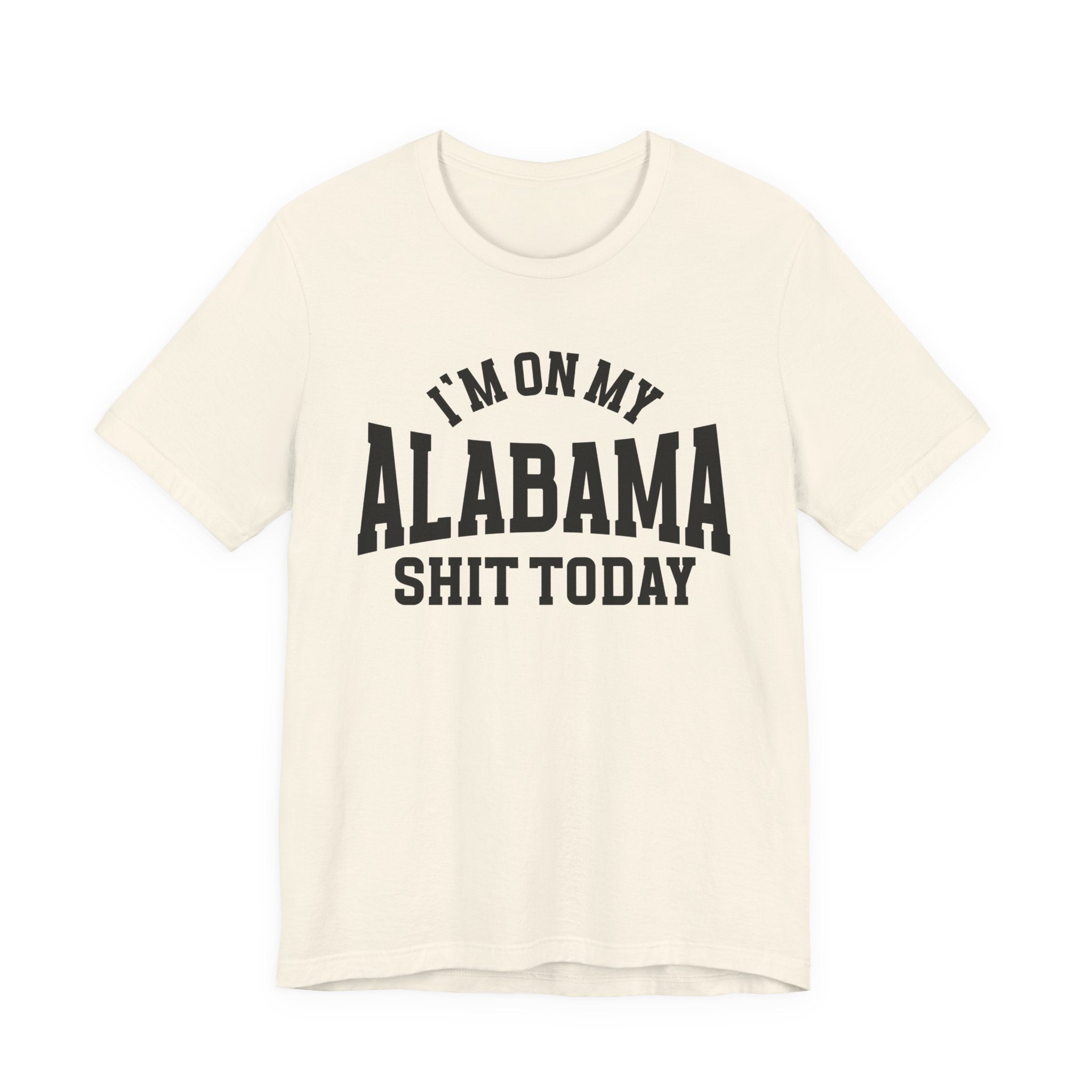 I'm On My Alabama Shit Today T-shirt