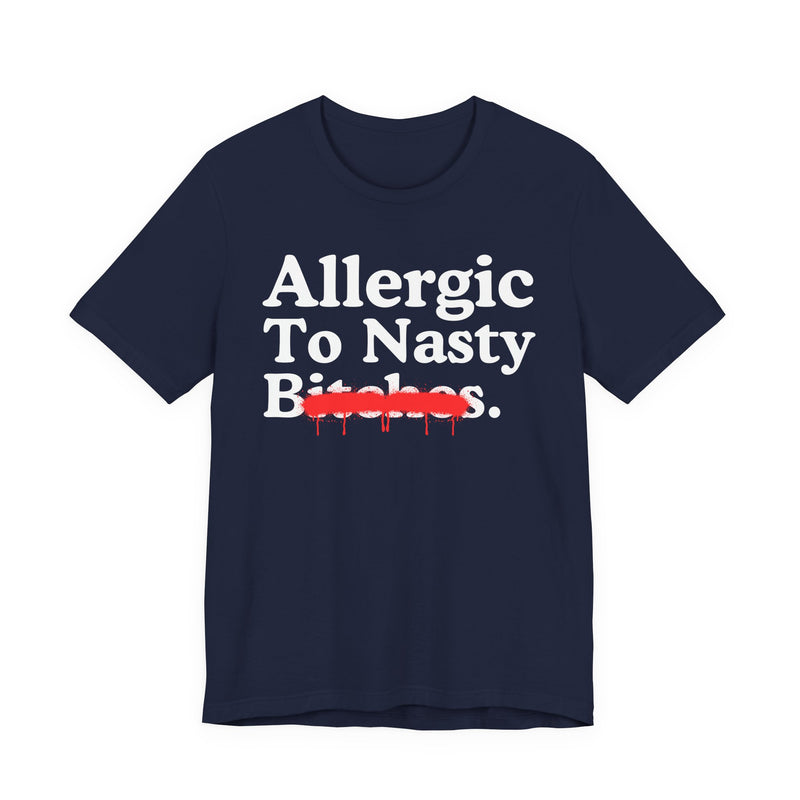 Allergic To Nasty Bitches
