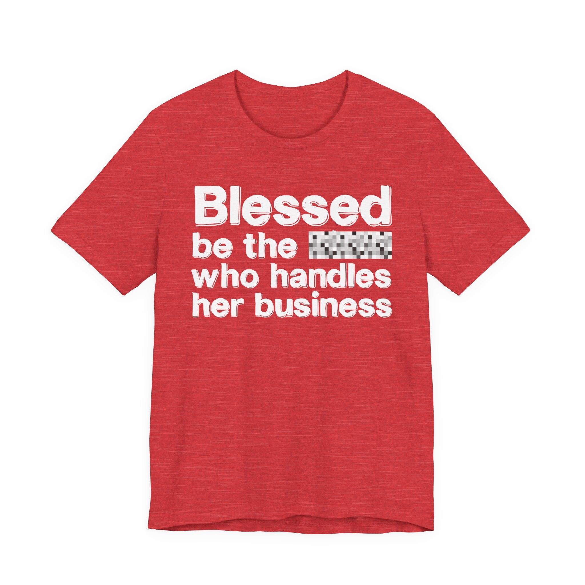 Blessed Be The [Censored] Who Handles  Her Business - Funny Inspirational Graphic Tee