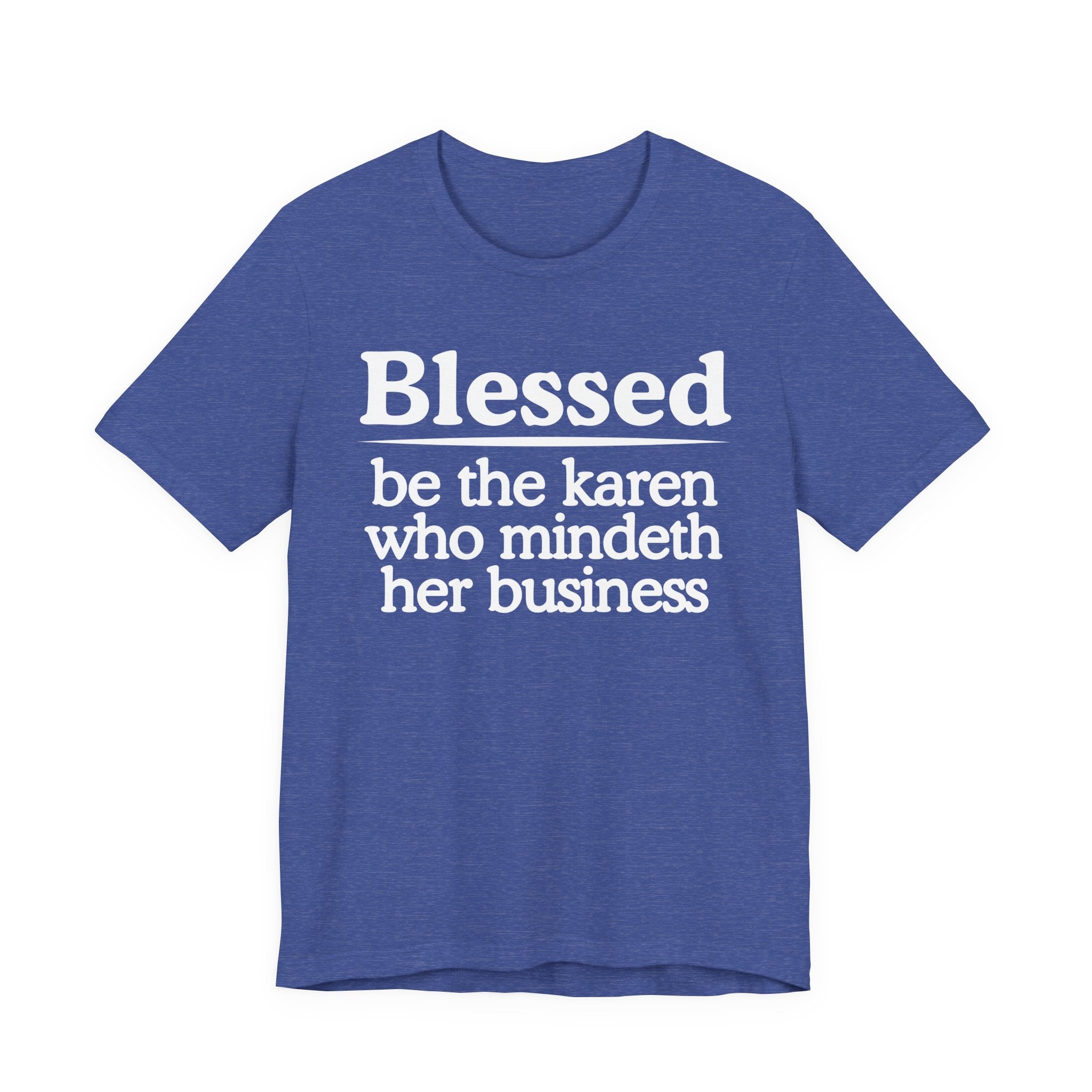 Blessed Be The Karen Who Mindeth Her Business — Funny Statement T-shirt