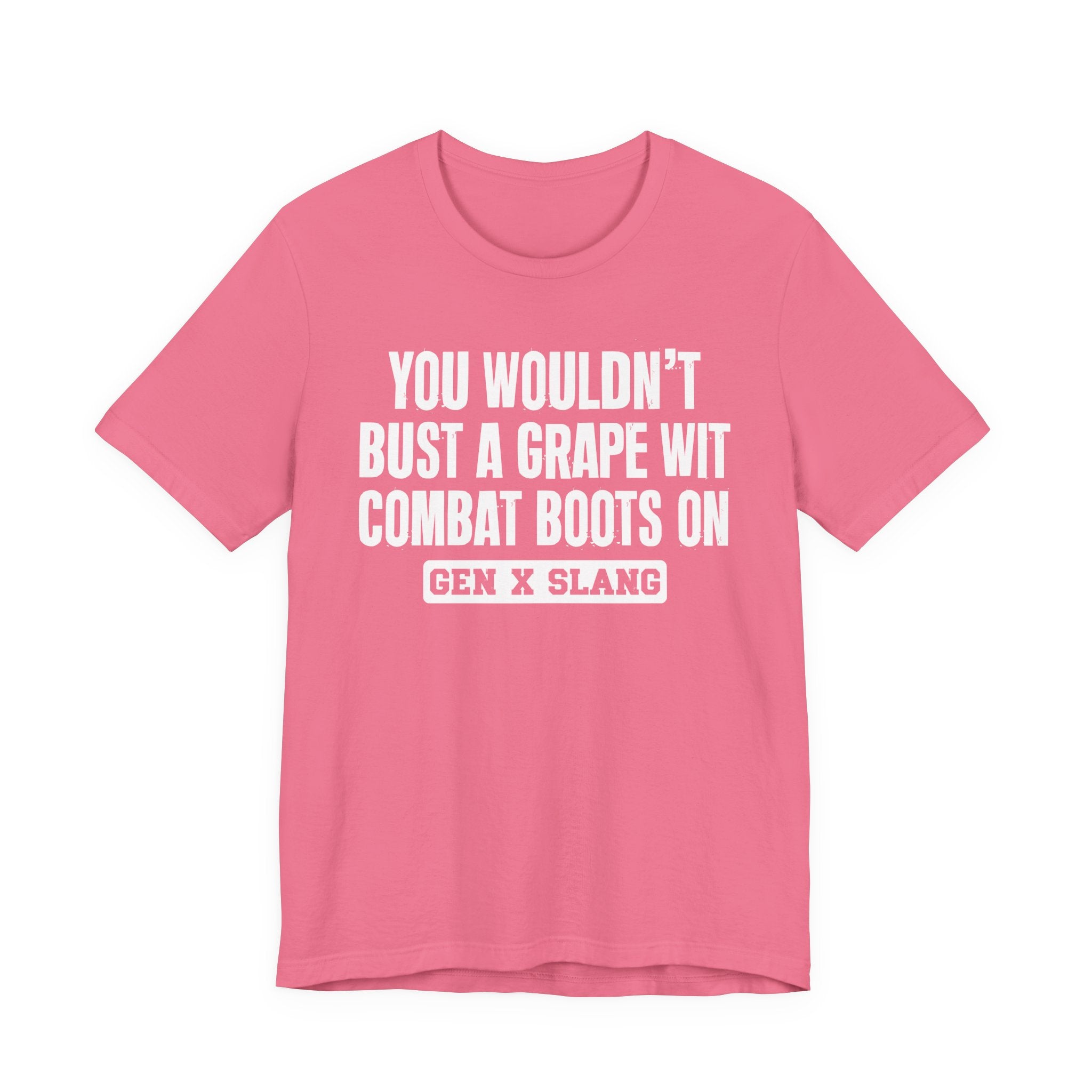 Gen X Slang T-Shirt - You Wouldn't Bust A Grape Wit Combat Boots On- Retro Humor Tee