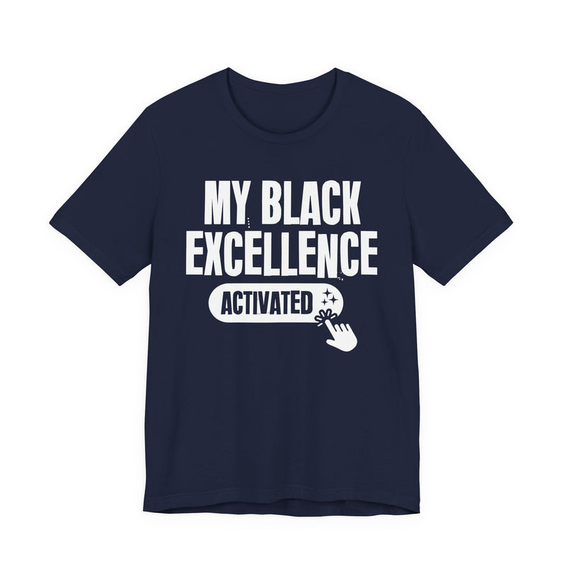 My Black Excellence Activated — T-Shirt alternate view 12: MY BLACK EXCELLENCE ACTIVATED in bold statement lettering. Street Talk Designs culture statement apparel.