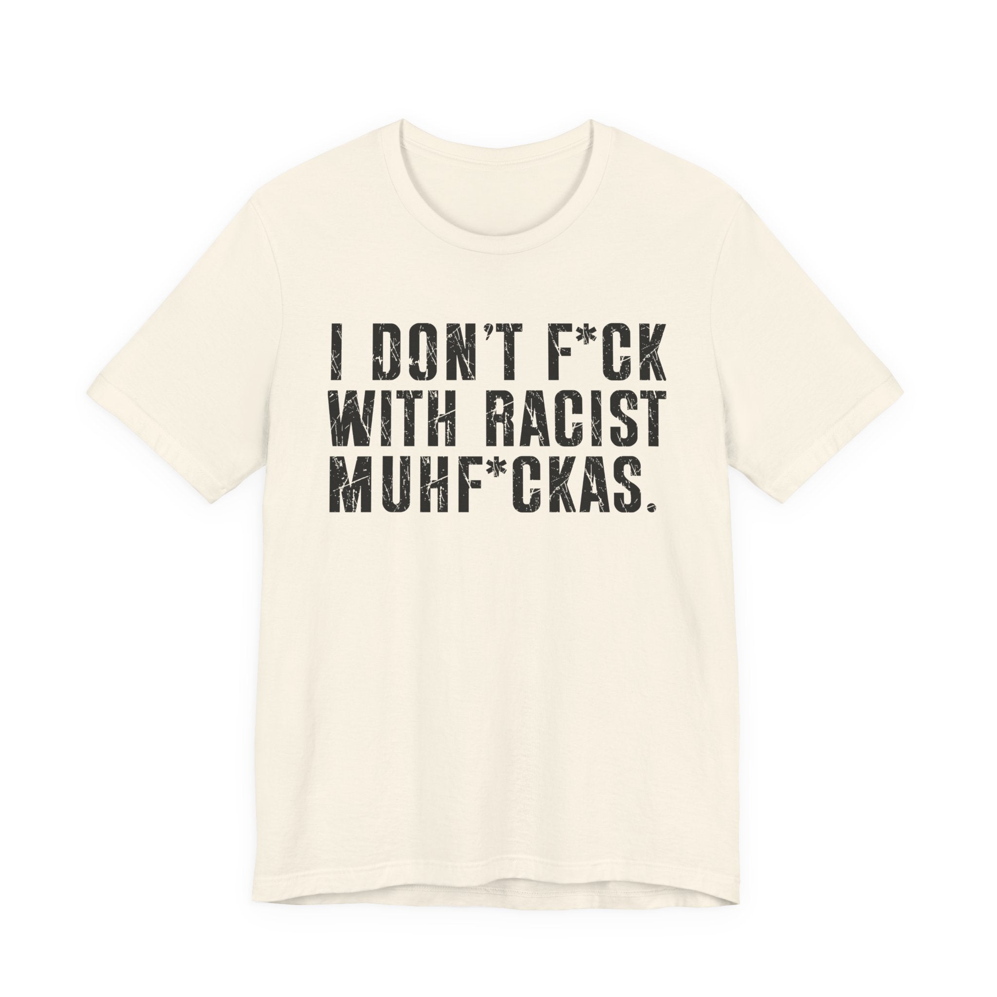 I Don't Fuck With Racist Muhfukas T-Shirt