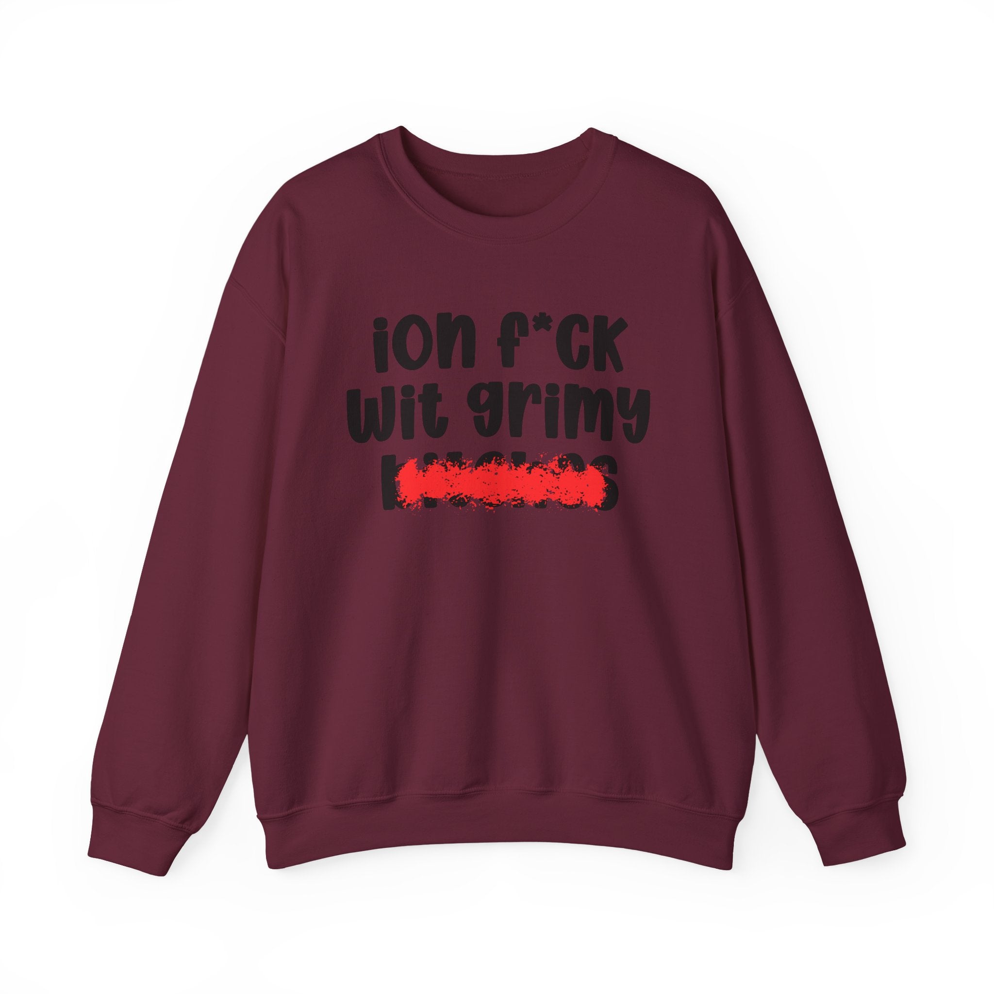 ION (I Don't) FUCK WIT GRIMY BITCHES — Bold Sarcastic Sweatshirt