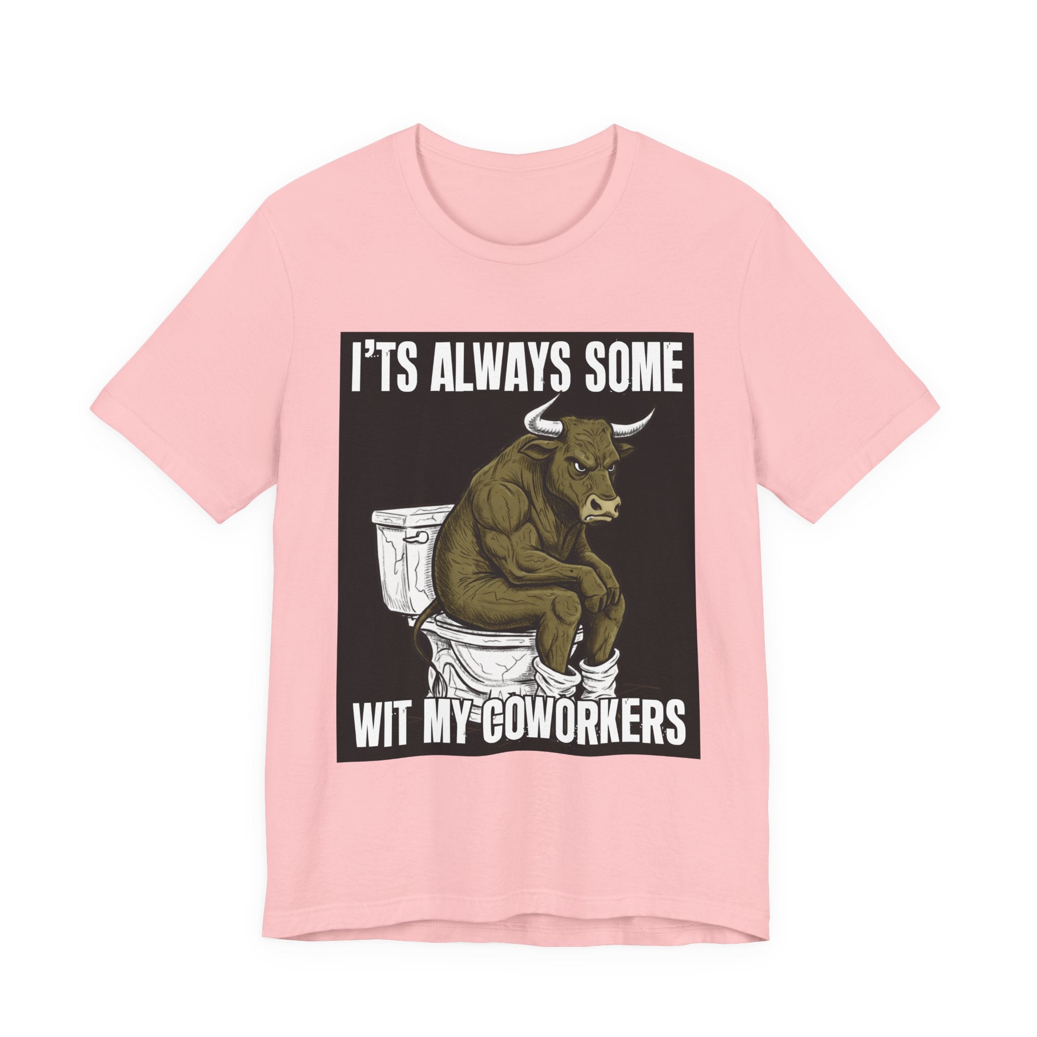 It's Always Some Bullshit Wit My Coworkers - Funny Bull On Toilet Tee