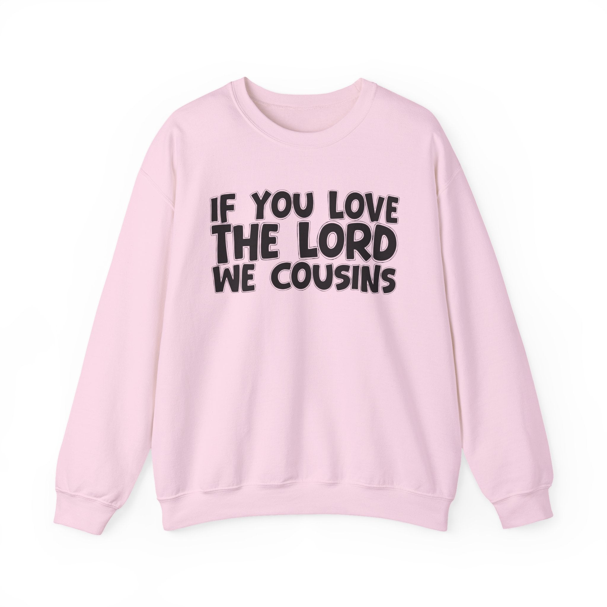 If You Love The Lord We Cousins - Inspirational Faith Sweatshirt