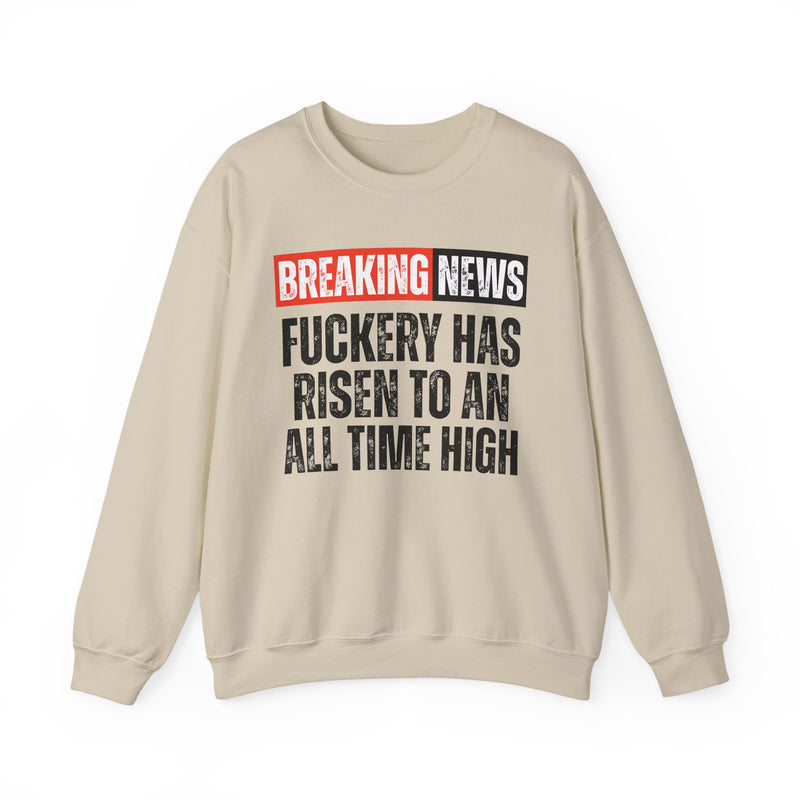 Breaking News: Fuckery Has Risen To An All Time High — Funny News Alert Sweatshirt