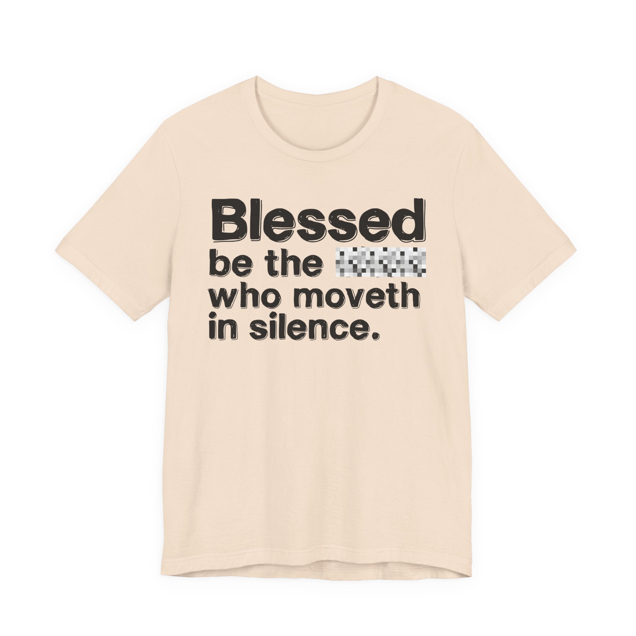 Blessed Be The Bitch Who Moveth In Silence — Inspirational T-Shirt