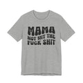 Mama Not Wit The Fuck Shit T-shirt (solid print)