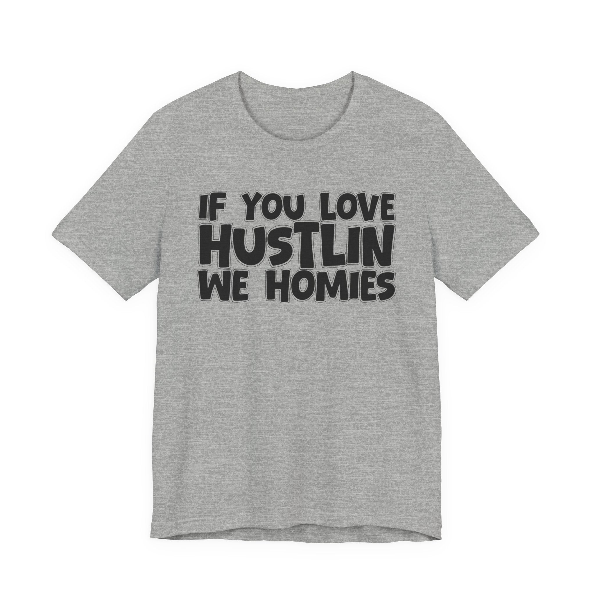 If  You Love Hustlin We Homies — Motivational Hustle Statement T-Shirt