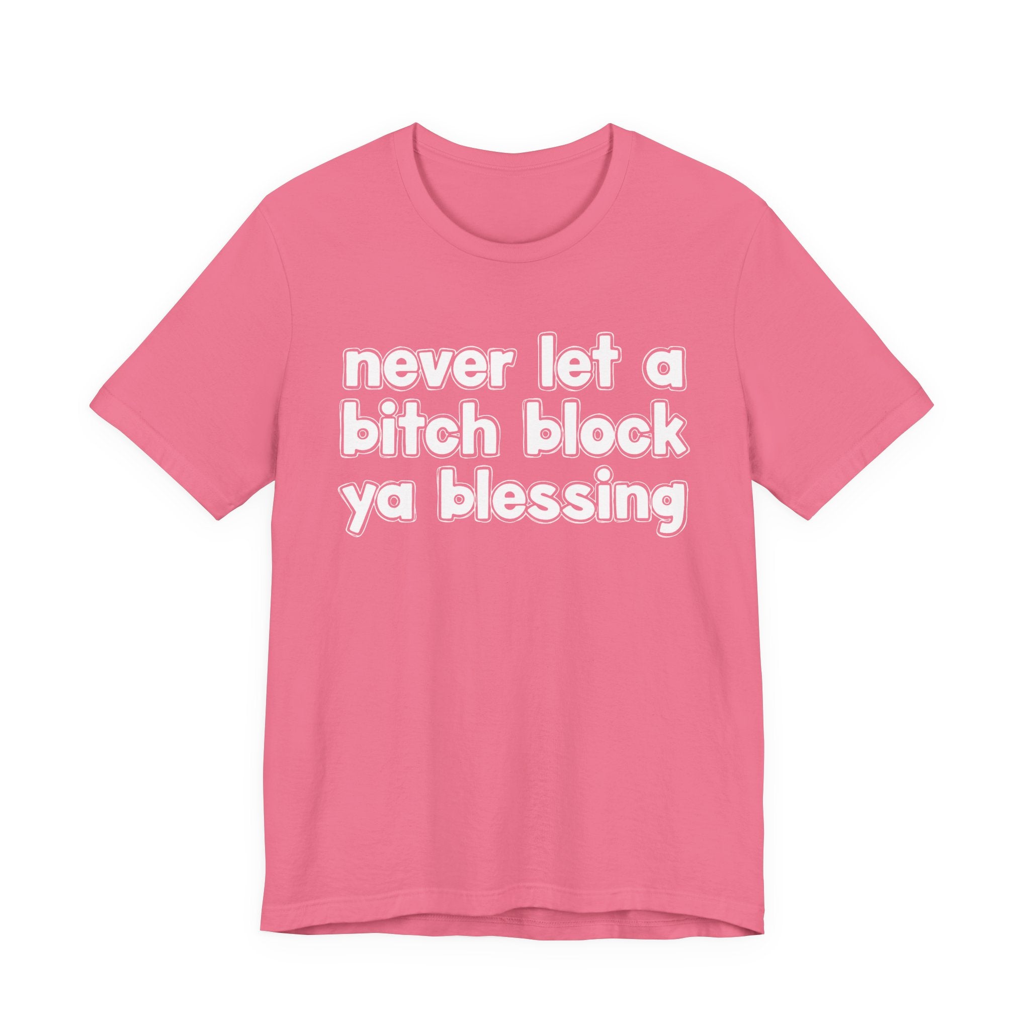Never Let A Bitch Block Ya Blessing－Motivational Declaration T-shirt