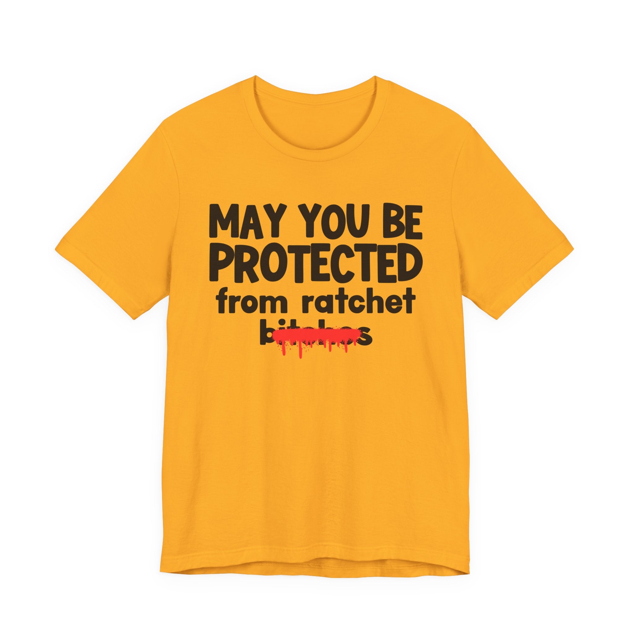 May You Be Protected From Ratchet Bitches — Funny Protection Statement T-Shirt