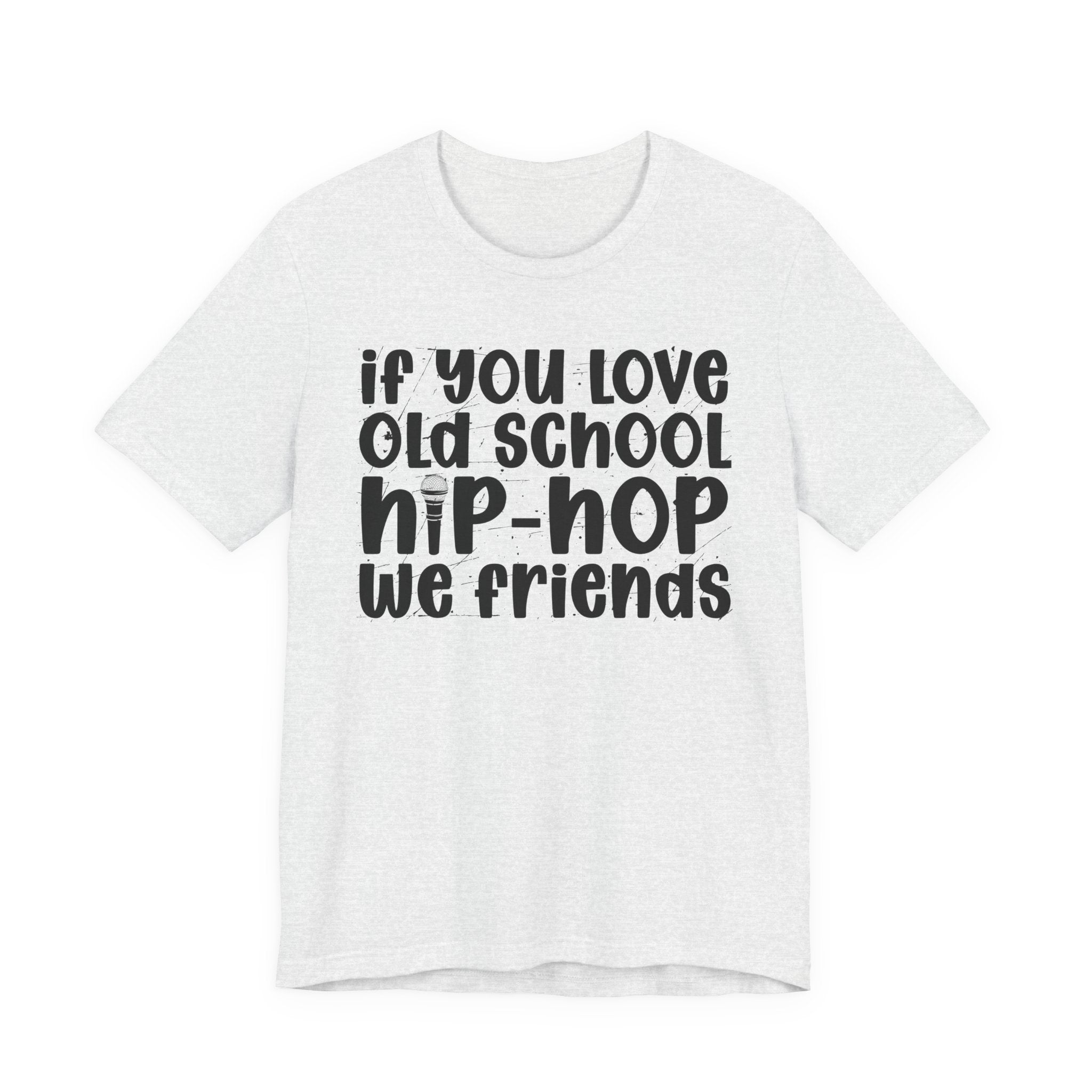 If You Love Old School Hip Hop We Friends — Reggaeton Fan T-Shirt