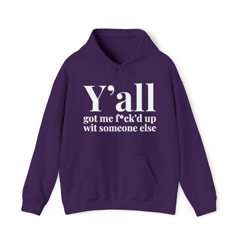 Y'all Got Me Fuck'd Up With Someone Else - Hoodie