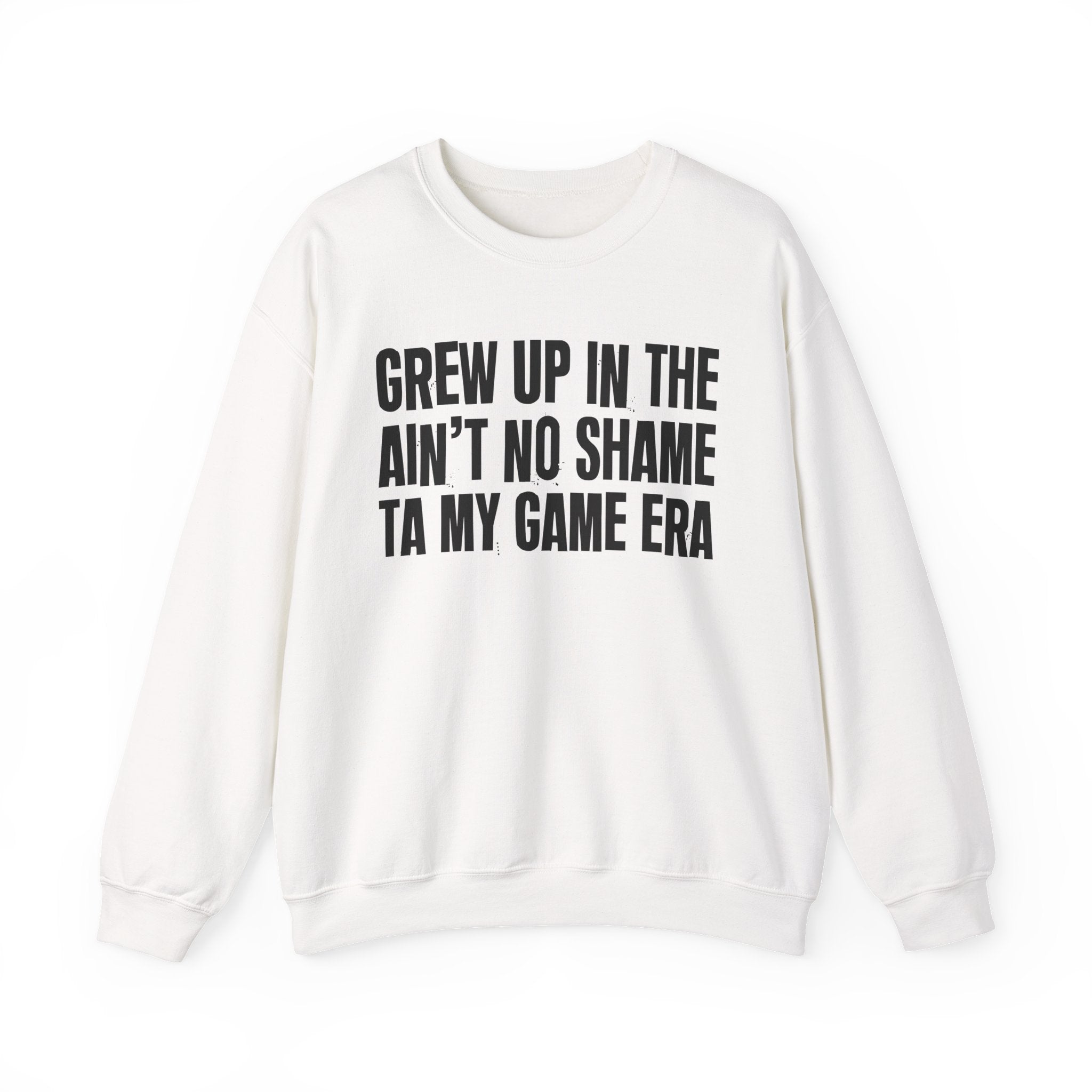 I Grew Up In The Ain't No Shame Ta My Game Era - Fun Back In The Day Sweatshirt