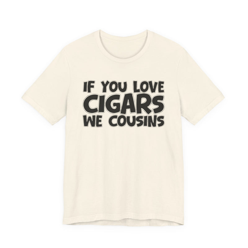 If You Love Cigars We Cousins — Cigar Lovers Statement T-shirt