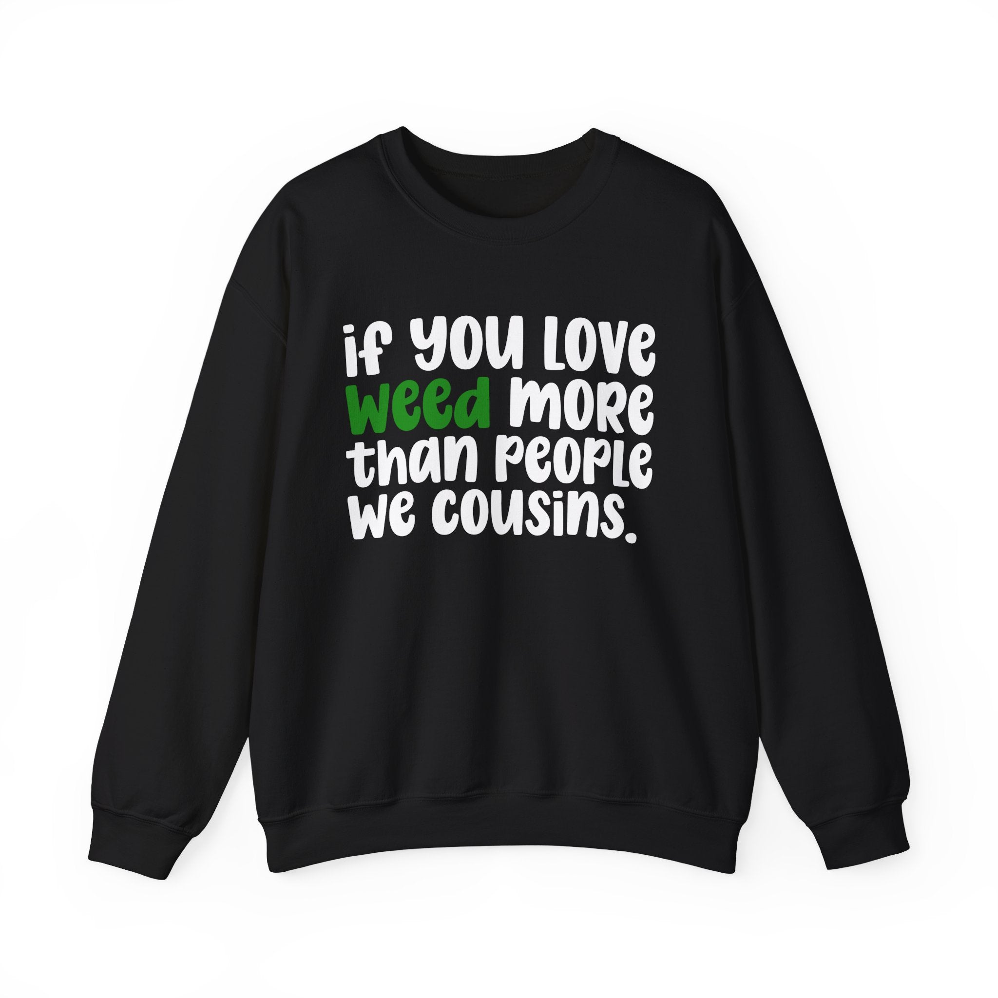 If You Love Weed More Than People We Cousins — Cannabis Sweater