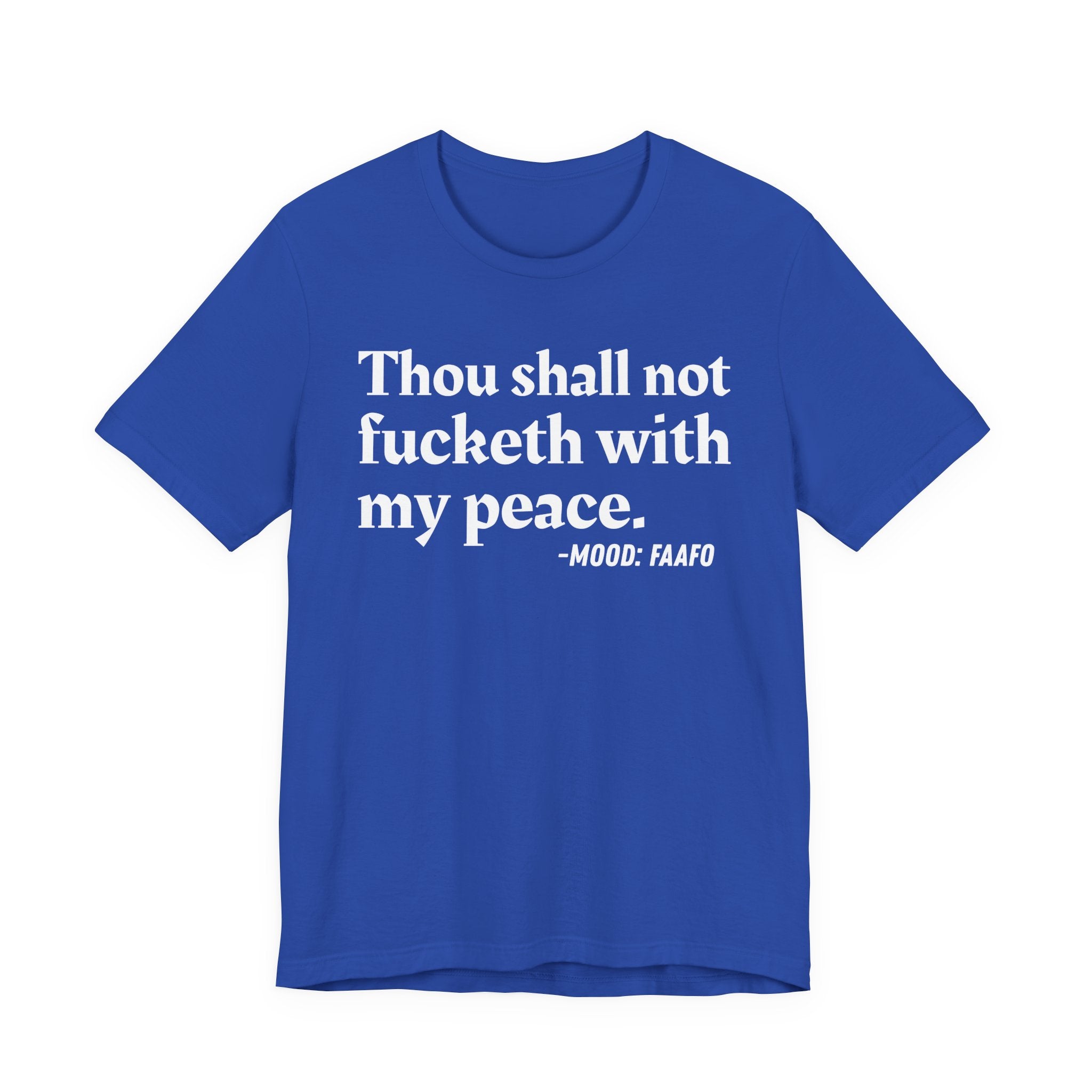 Thou Shall Not Fucketh With My Peace Mood T-Shirt —  Statement T-Shirt
